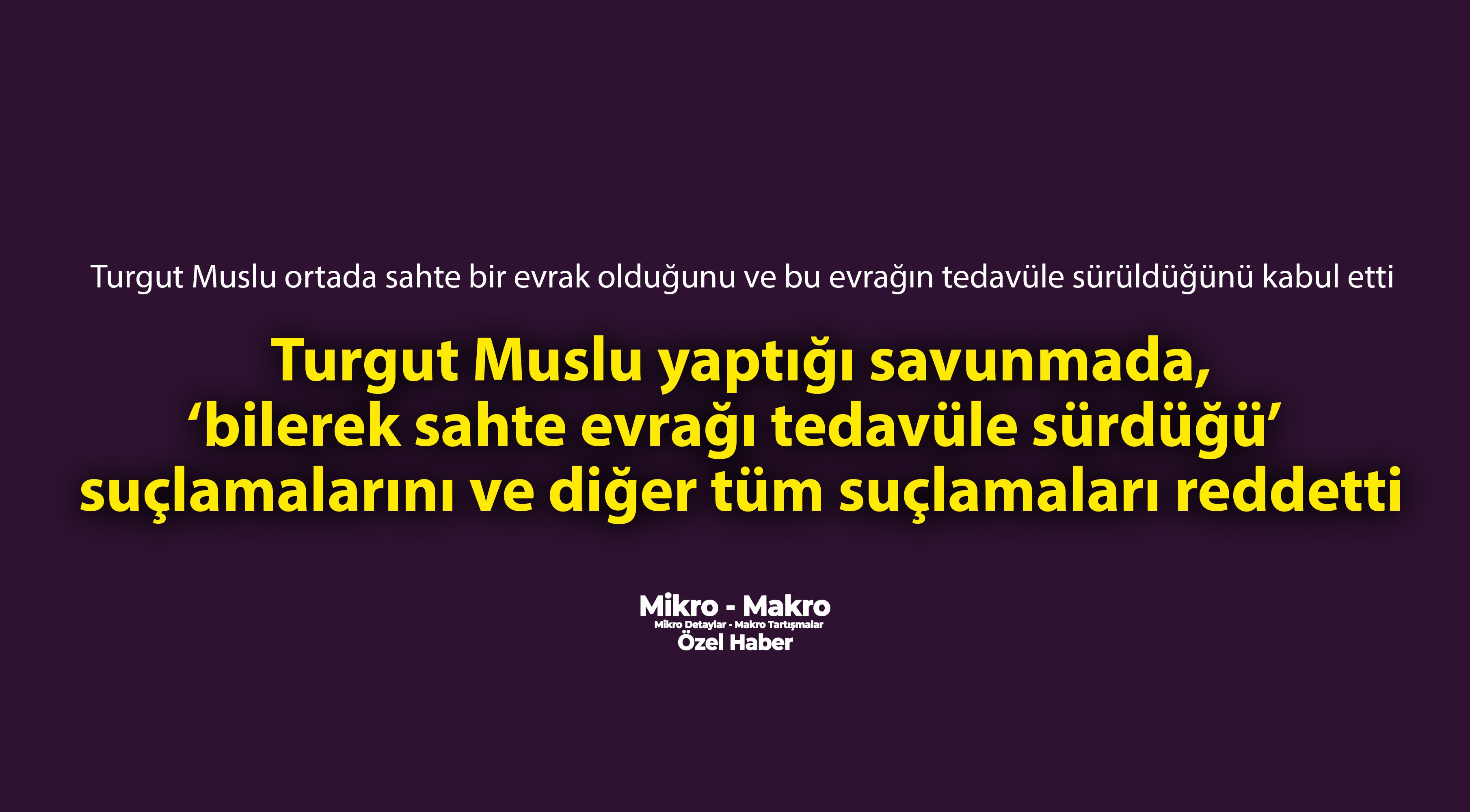 Turgut Muslu ‘bilerek sahte evrağı tedavüle sürdüğü’ suçlamalarını reddetti
