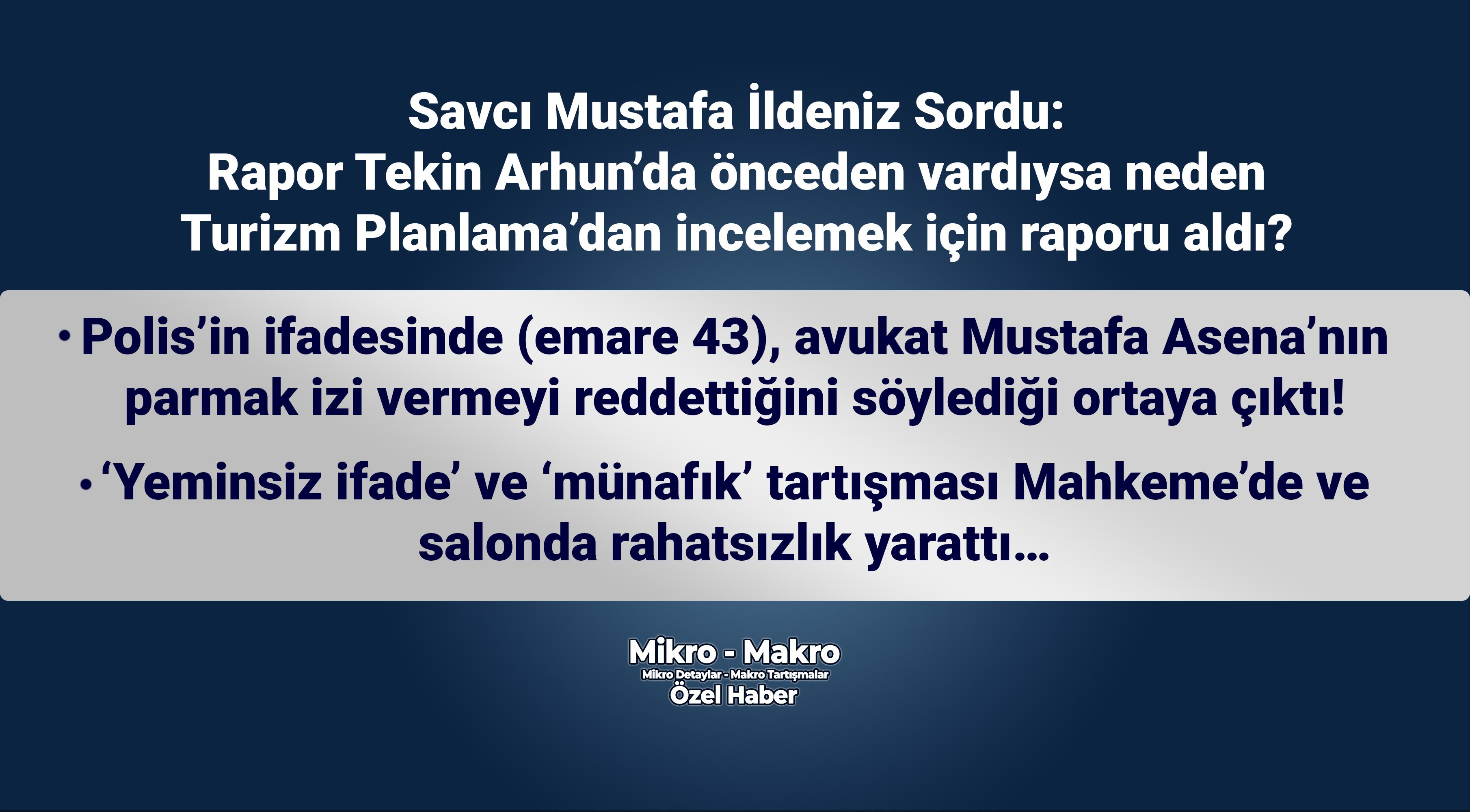 Savcı: 'Rapor önceden Tekin Arhun’da vardıysa avukat Asena EBİ’ye duruşmada neden soru sormadı?'