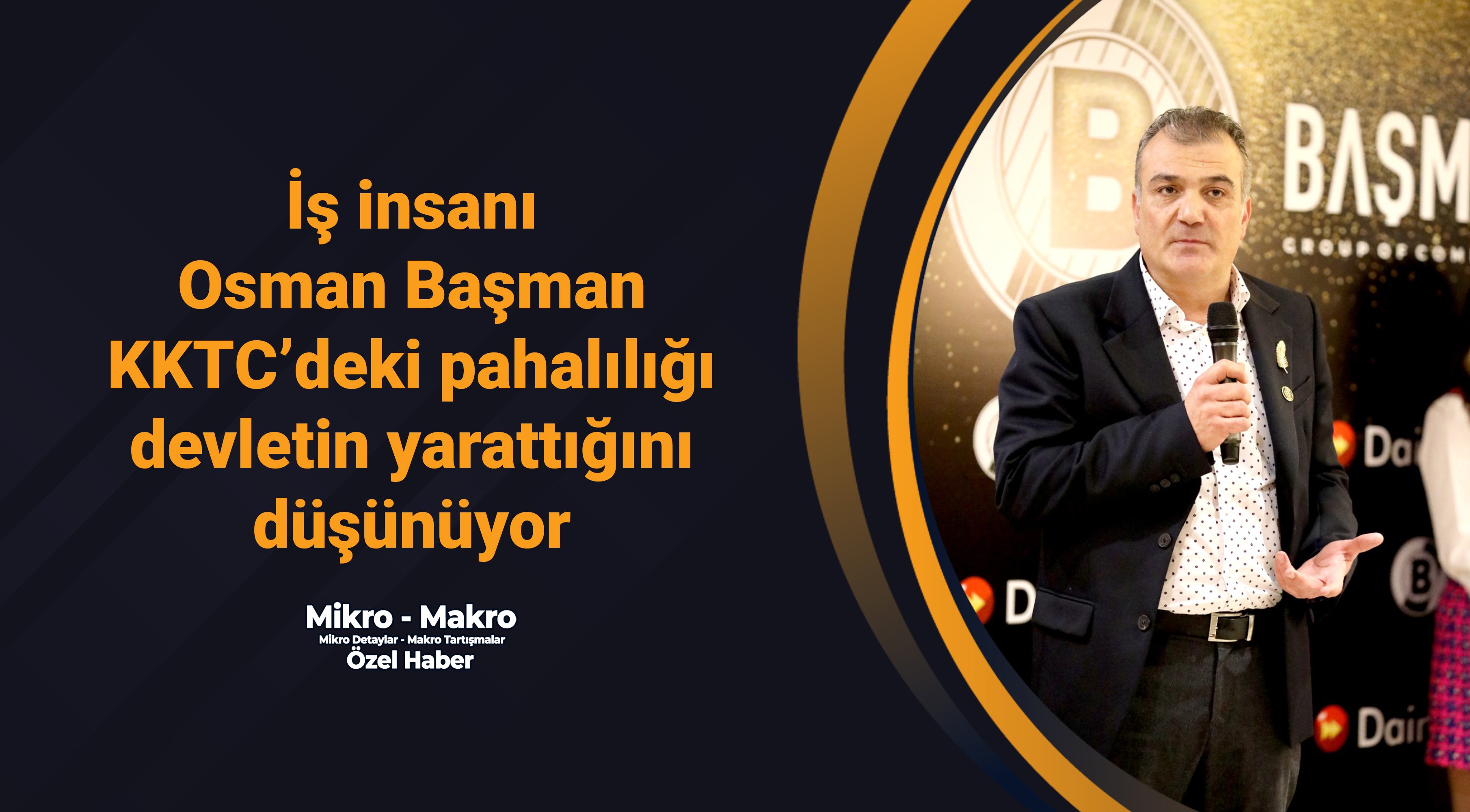 İş insanı Osman Başman KKTC’deki pahalılığı nasıl devletin yarattığını açıkladı