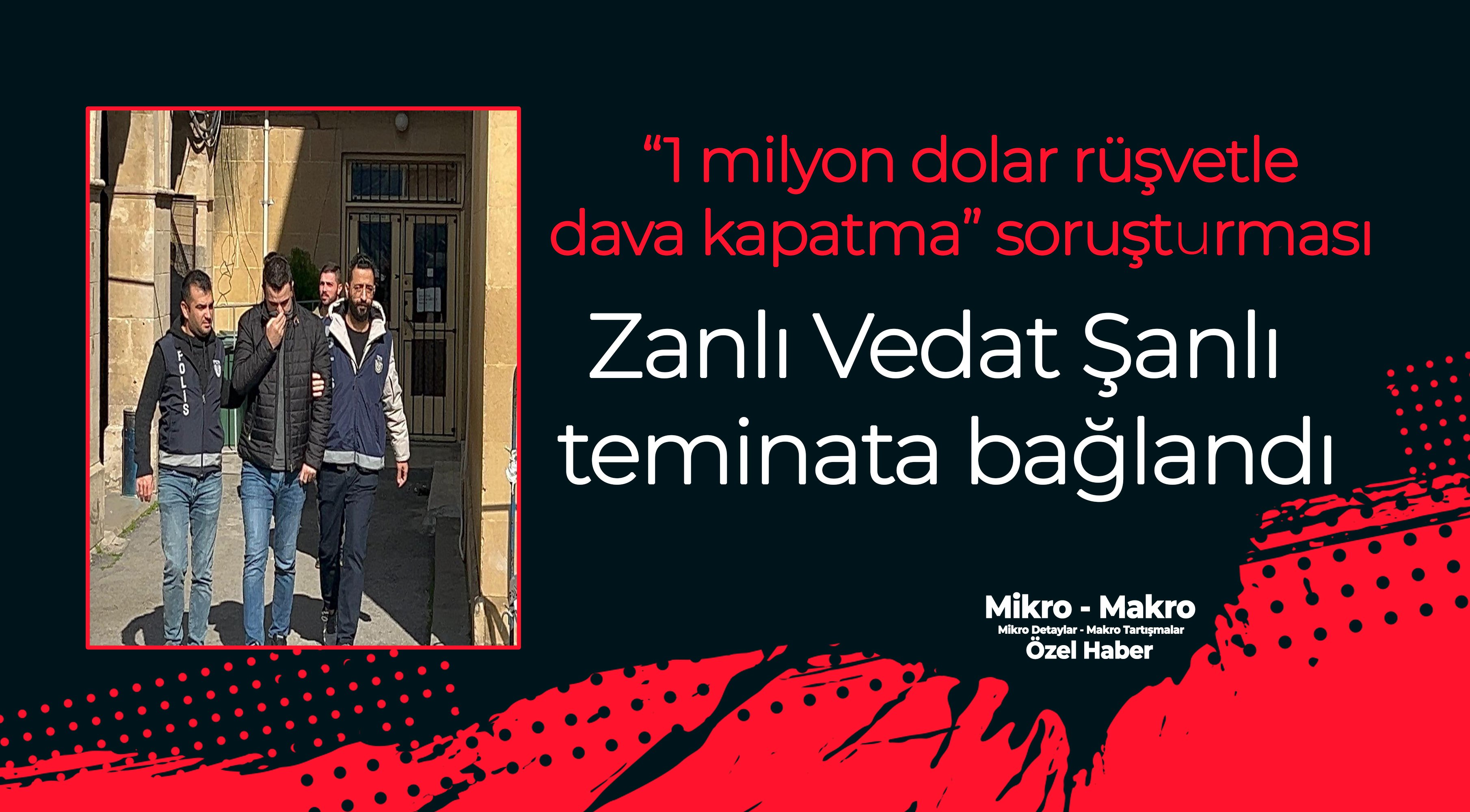 Zanlı Vedat Şanlı teminata bağlandı