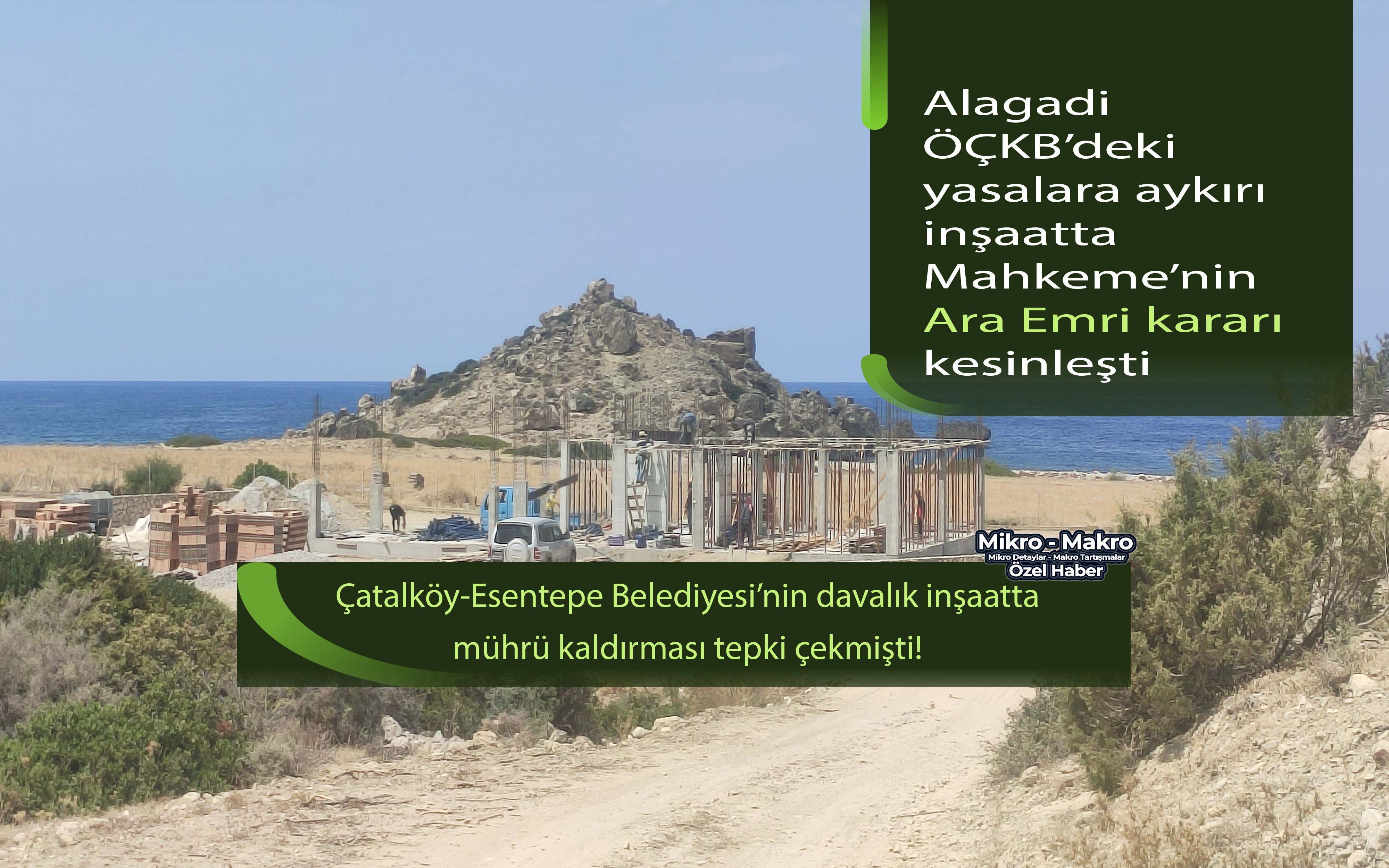 Alagadi ÖÇKB’deki yasalara aykırı inşaatta Mahkeme’nin Ara Emri kararı kesinleşti