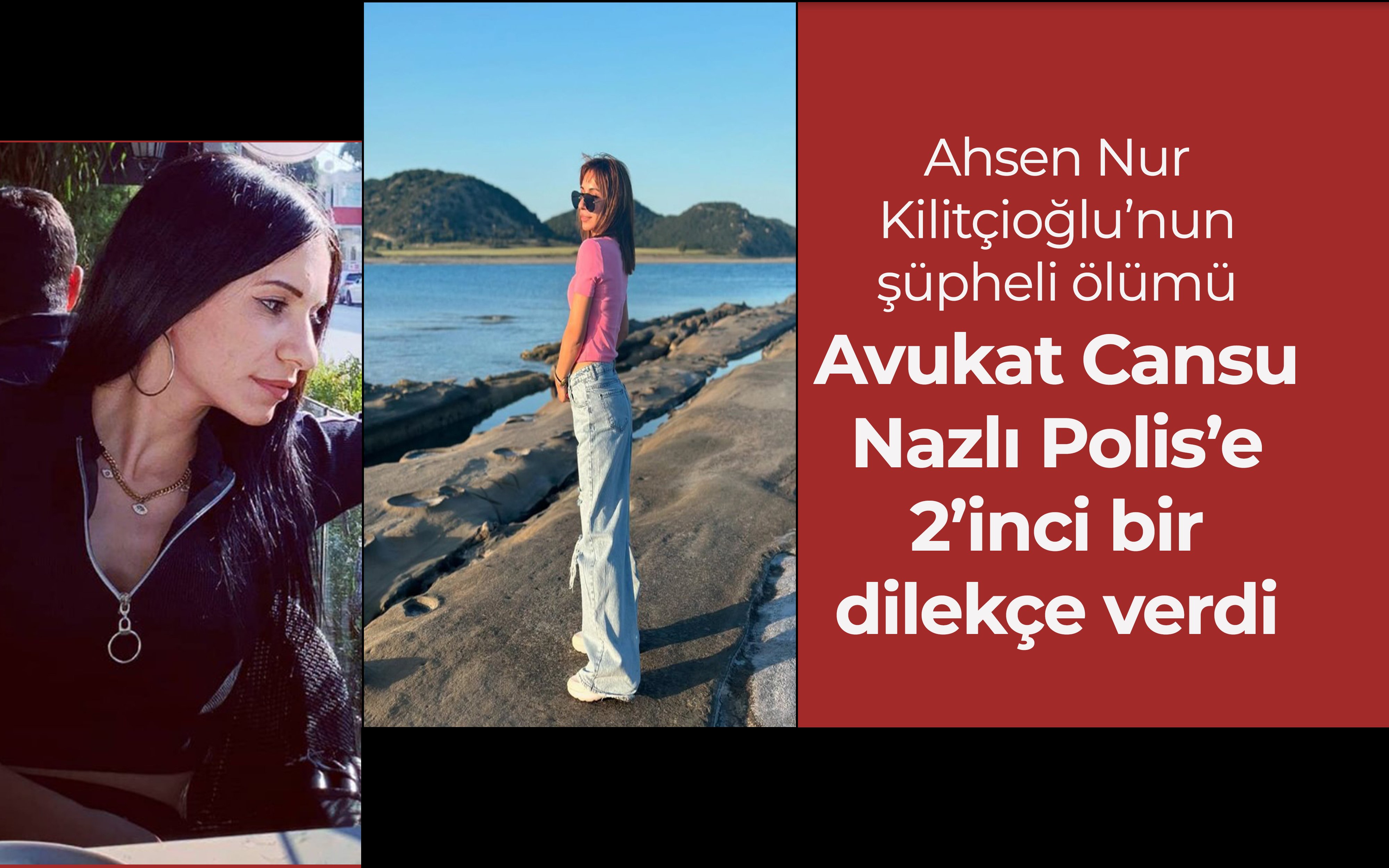 Ahsen Nur Kilitçioğlu’nun şüpheli ölümü: Avukat Cansu Nazlı Polis’e 2’inci bir dilekçe verdi