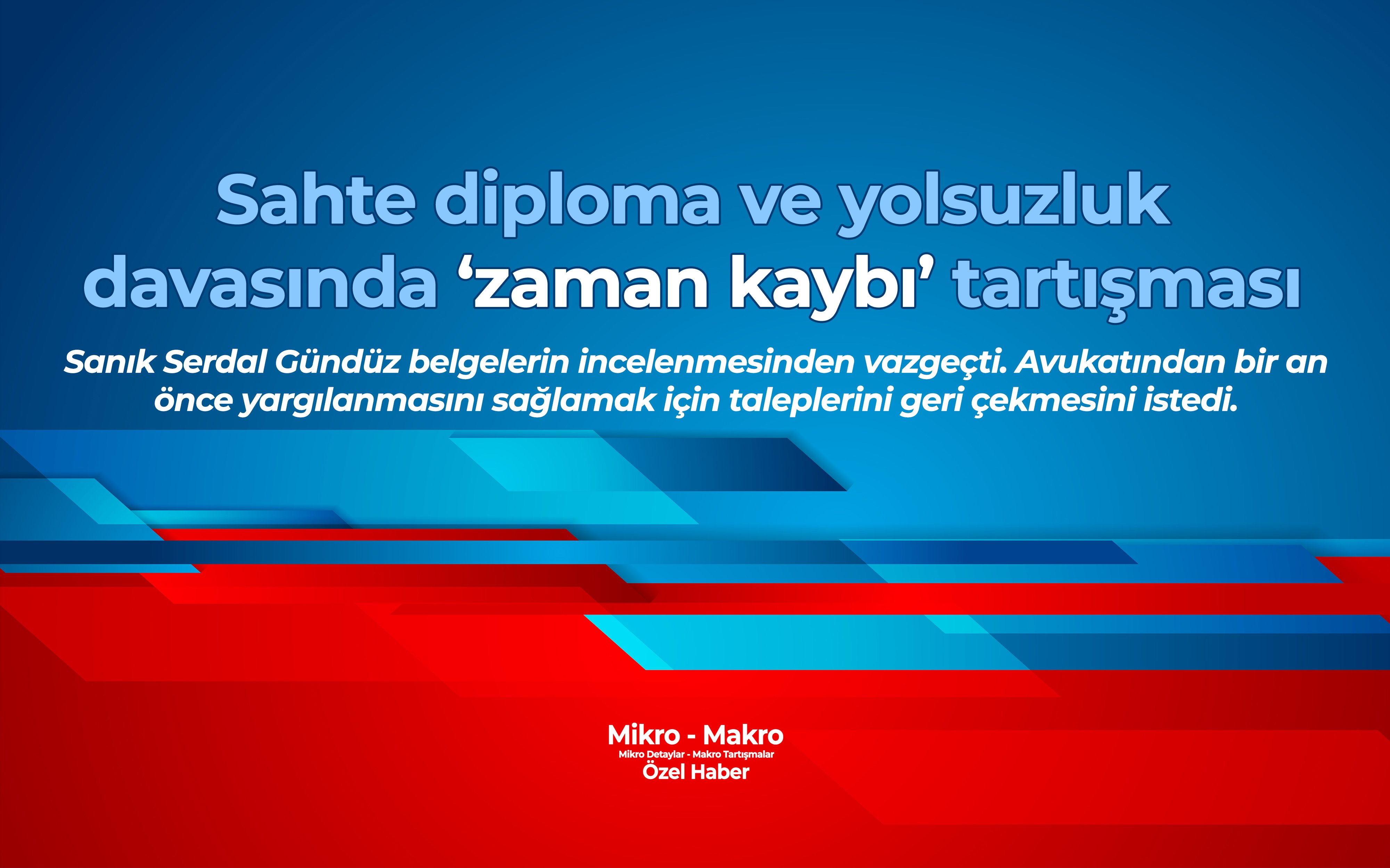 Sahte diploma ve yolsuzluk davasında ‘zaman kaybı’ tartışması 
