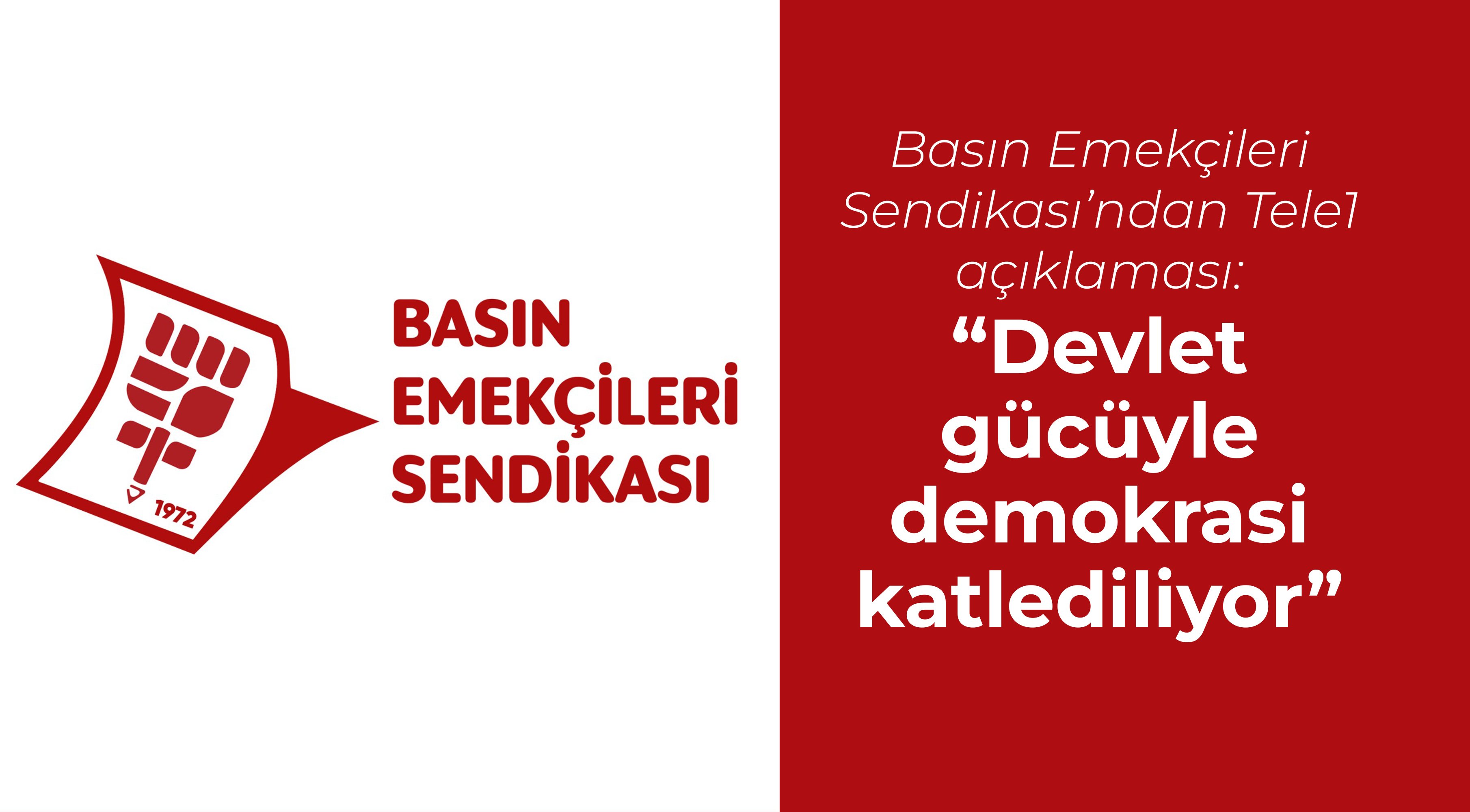 Basın Emekçileri Sendikası’ndan Tele1 açıklaması: 'Devlet gücüyle demokrasi katlediliyor'