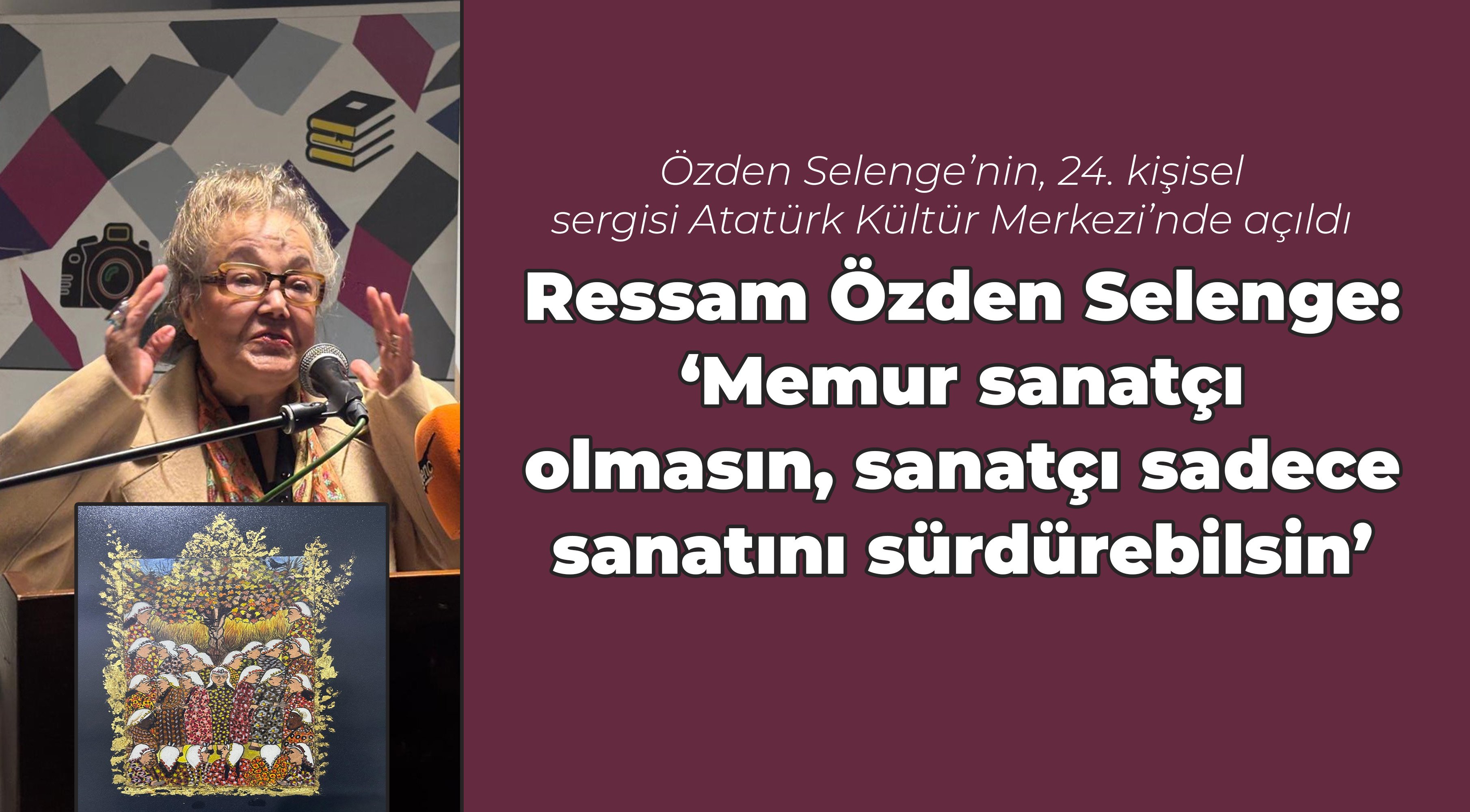Ressam Özden Selenge: ‘Memur sanatçı olmasın, sanatçı sadece sanatını sürdürebilsin’