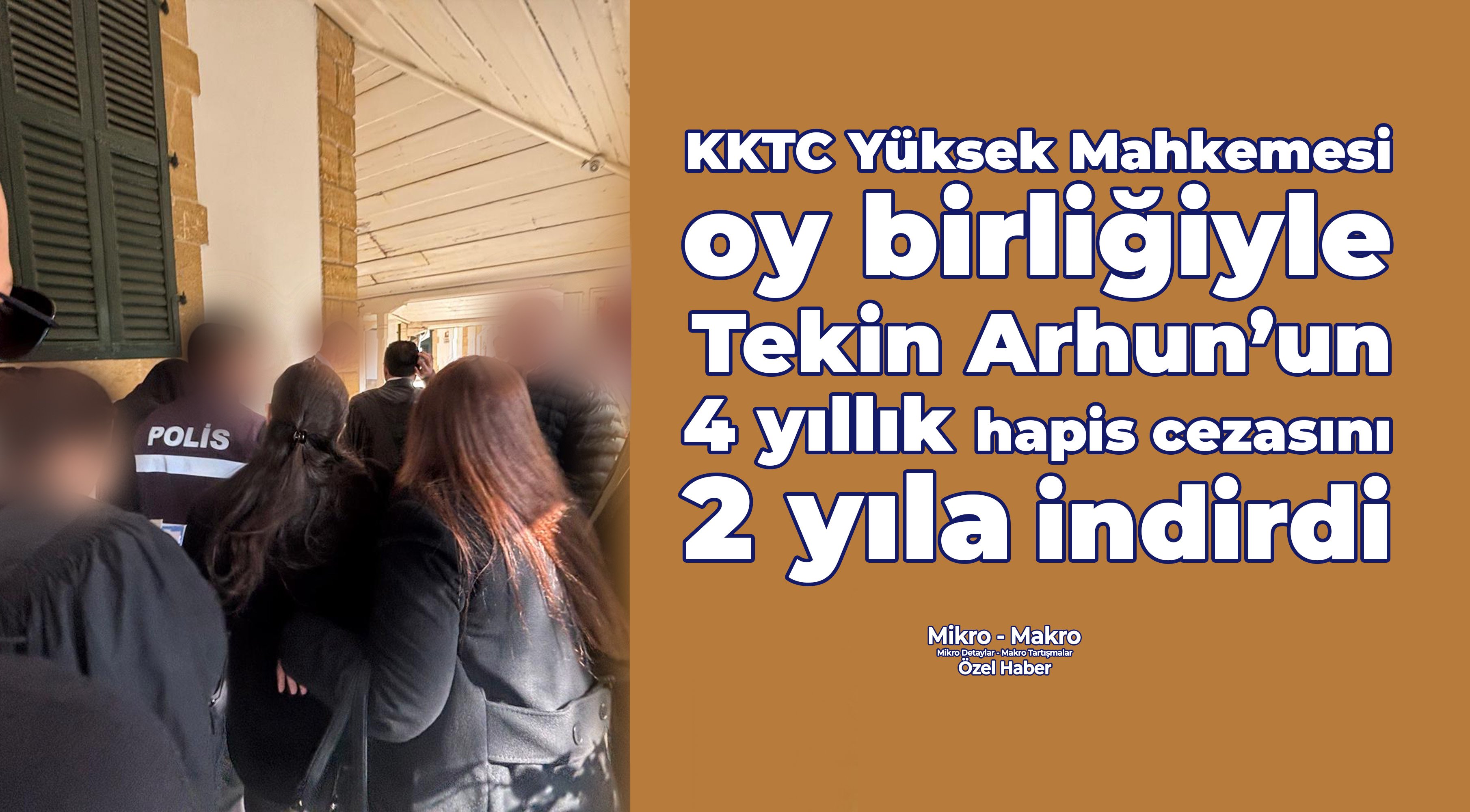 KKTC Yüksek Mahkemesi oy birliği ile Tekin Arhun’un 4 yıllık hapis cezasını 2 yıla indirdi