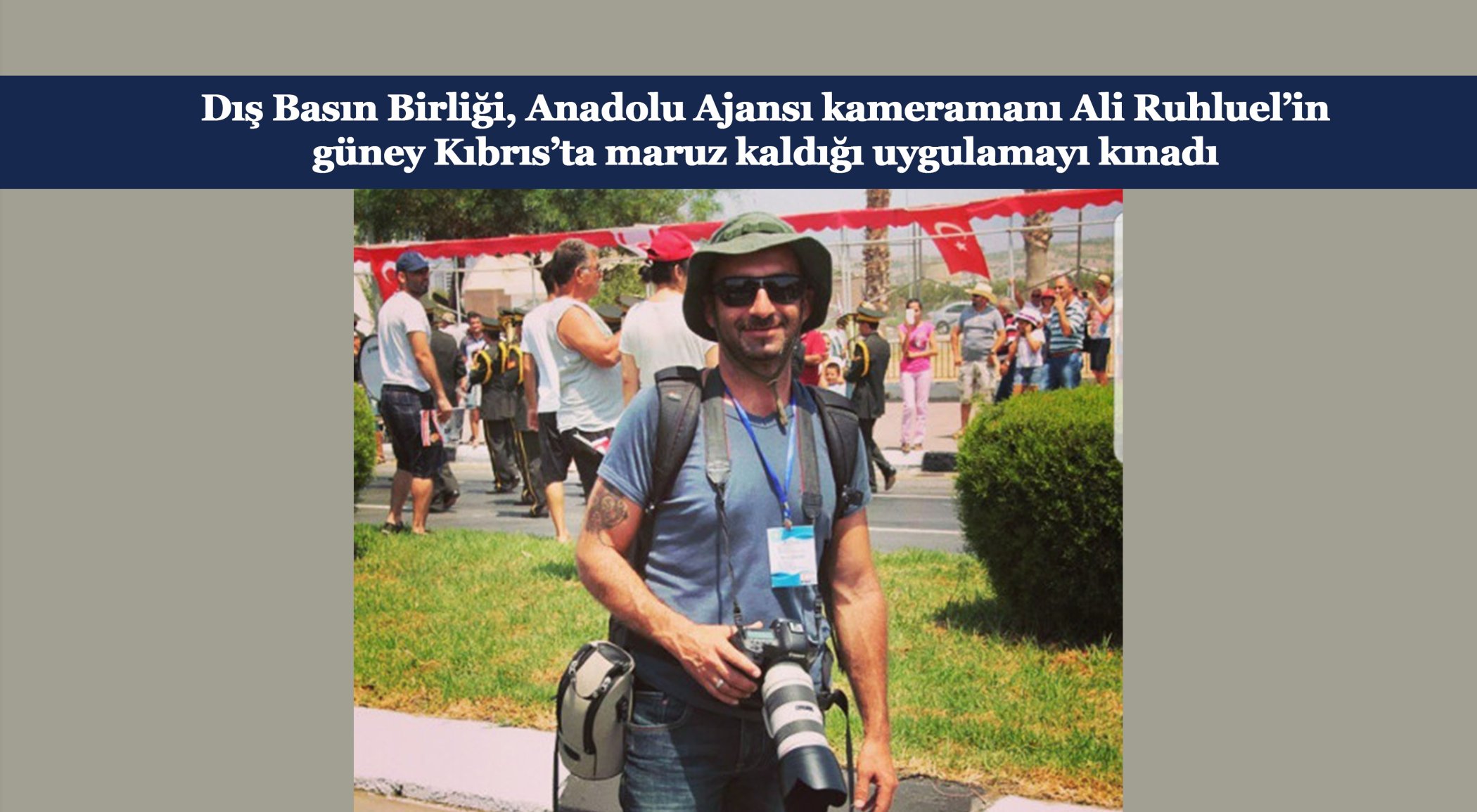Dış Basın Birliği, AA kameramanı Ali Ruhluel’in güney Kıbrıs’ta maruz kaldığı uygulamayı kınadı