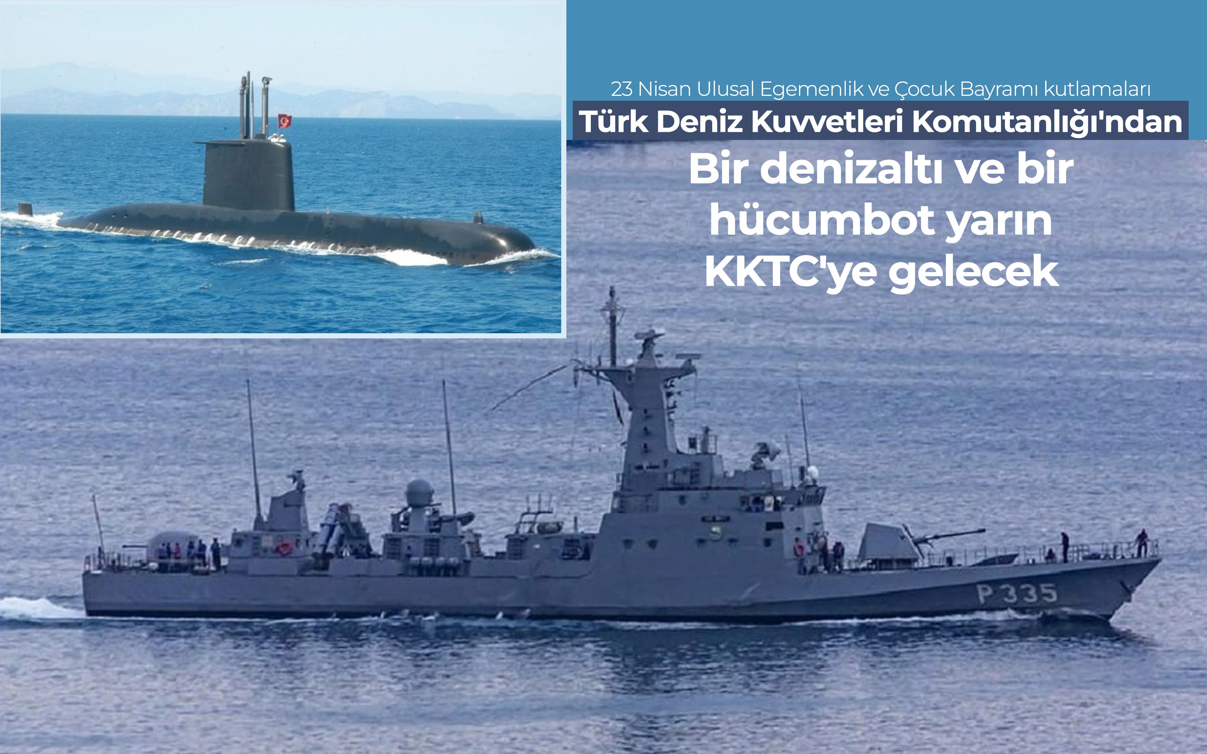 Türk Deniz Kuvvetleri Komutanlığı'ndan bir denizaltı bir de hücumbot yarın KKTC'ye gelecek