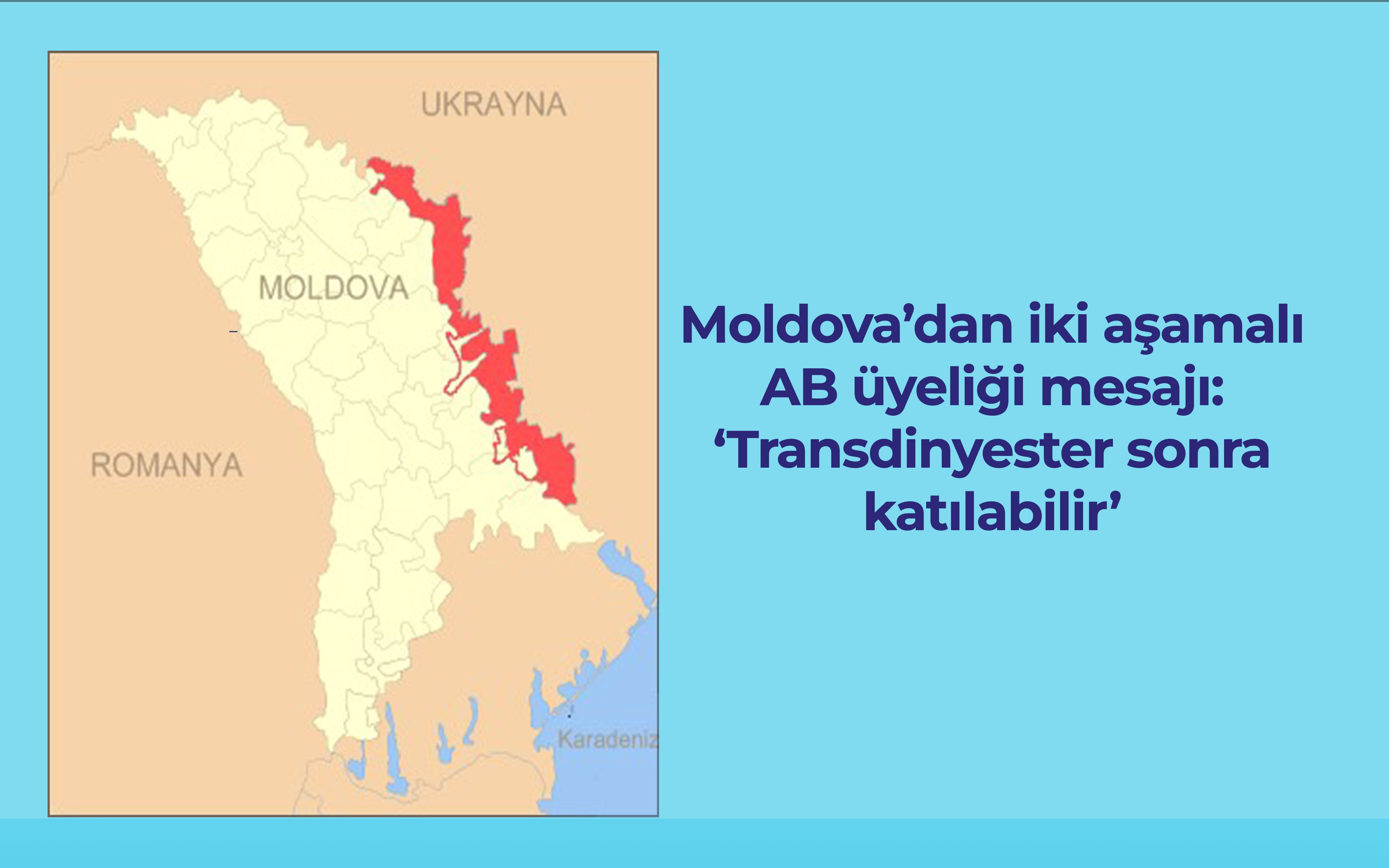 Moldova’dan iki aşamalı AB üyeliği mesajı: ‘Transdinyester sonra katılabilir’
