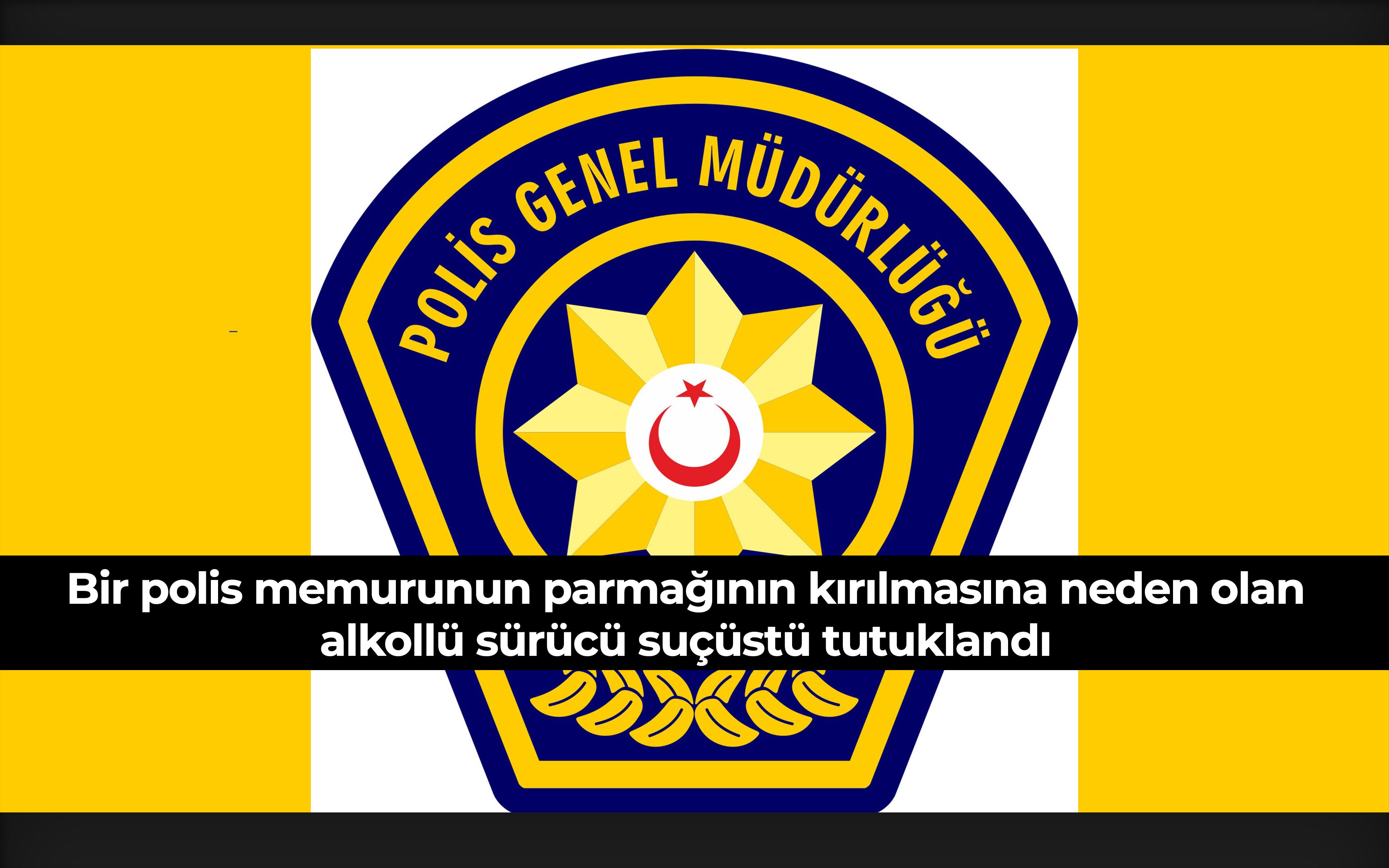Bir polis memurunun parmağının kırılmasına neden olan alkollü sürücü suçüstü tutuklandı