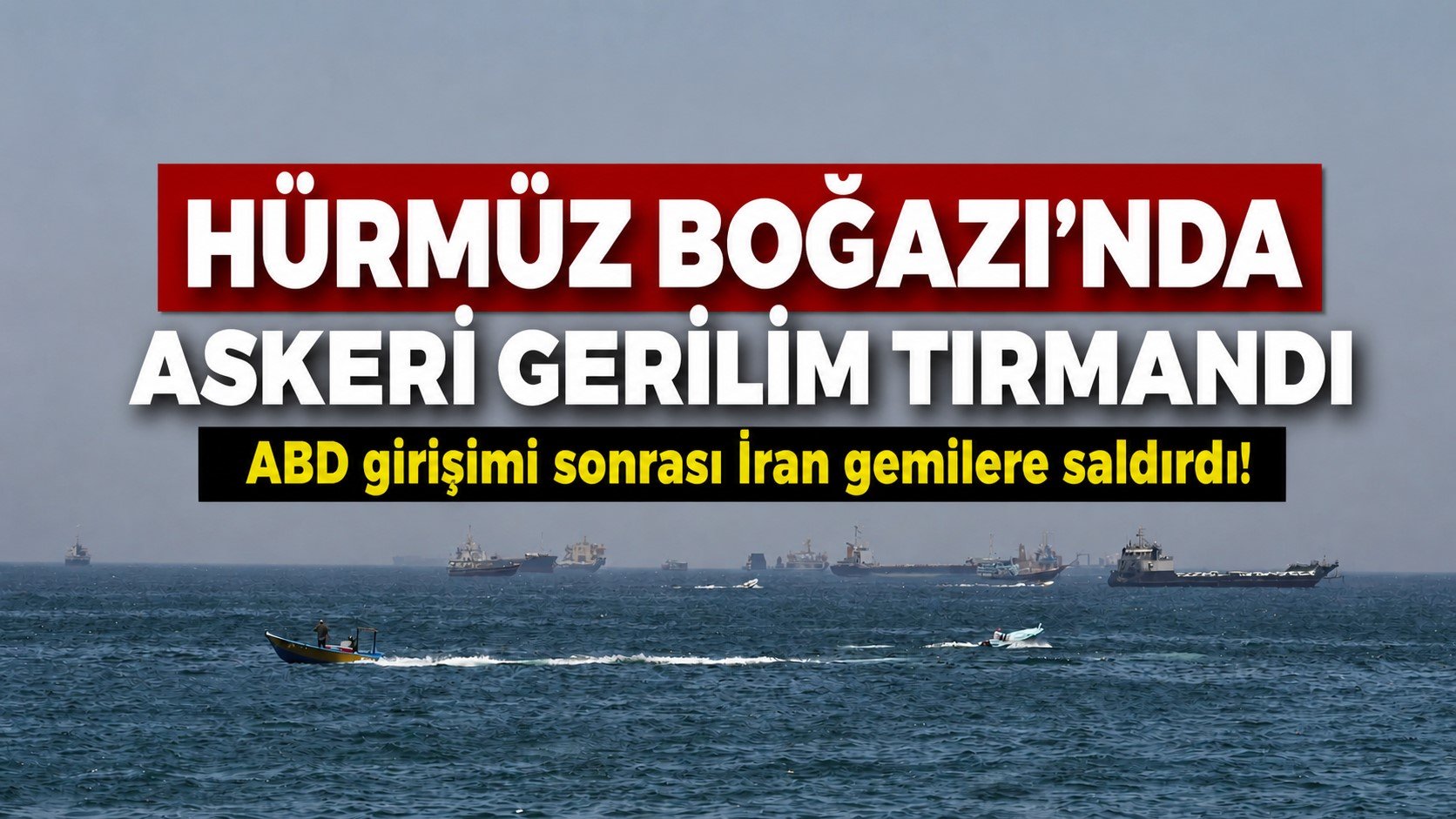 Hürmüz Boğazı'nda askeri gerilim tırmandı