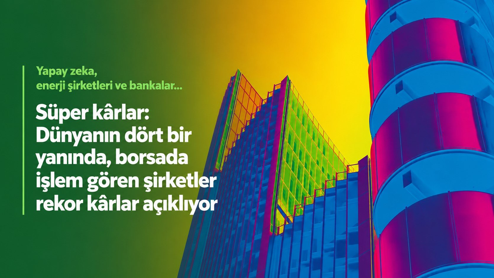 Süper kârlar: Dünyanın dört bir yanında, borsada işlem gören şirketler rekor kârlar açıklıyor