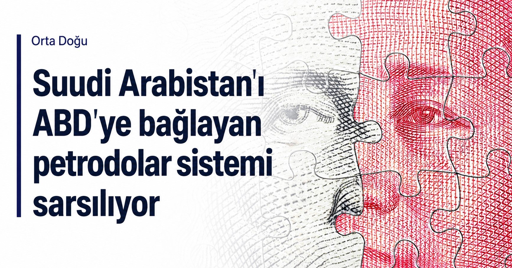 Suudi Arabistan'ı ABD’ye bağlayan petrodolar sistemi sarsılıyor
