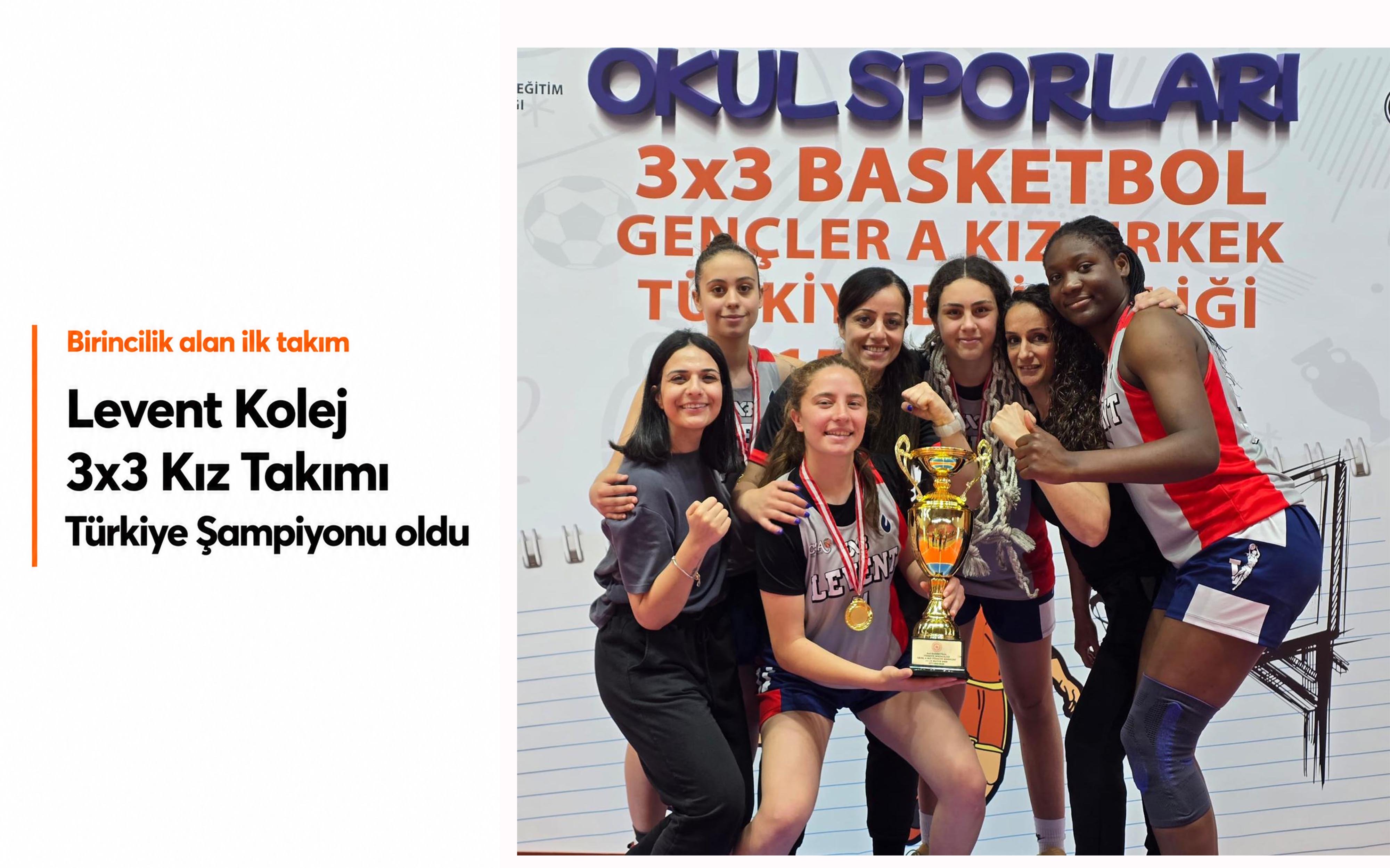 Levent Kolej 3x3 Kız Takımı Türkiye Şampiyonu oldu