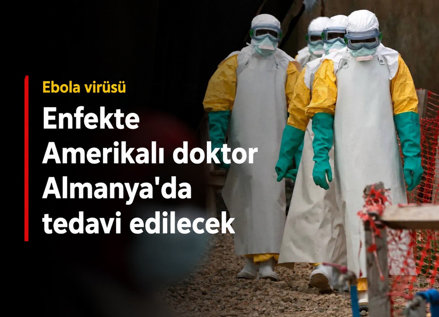 Ebola virüsü: Enfekte Amerikalı doktor Almanya'da tedavi edilecek