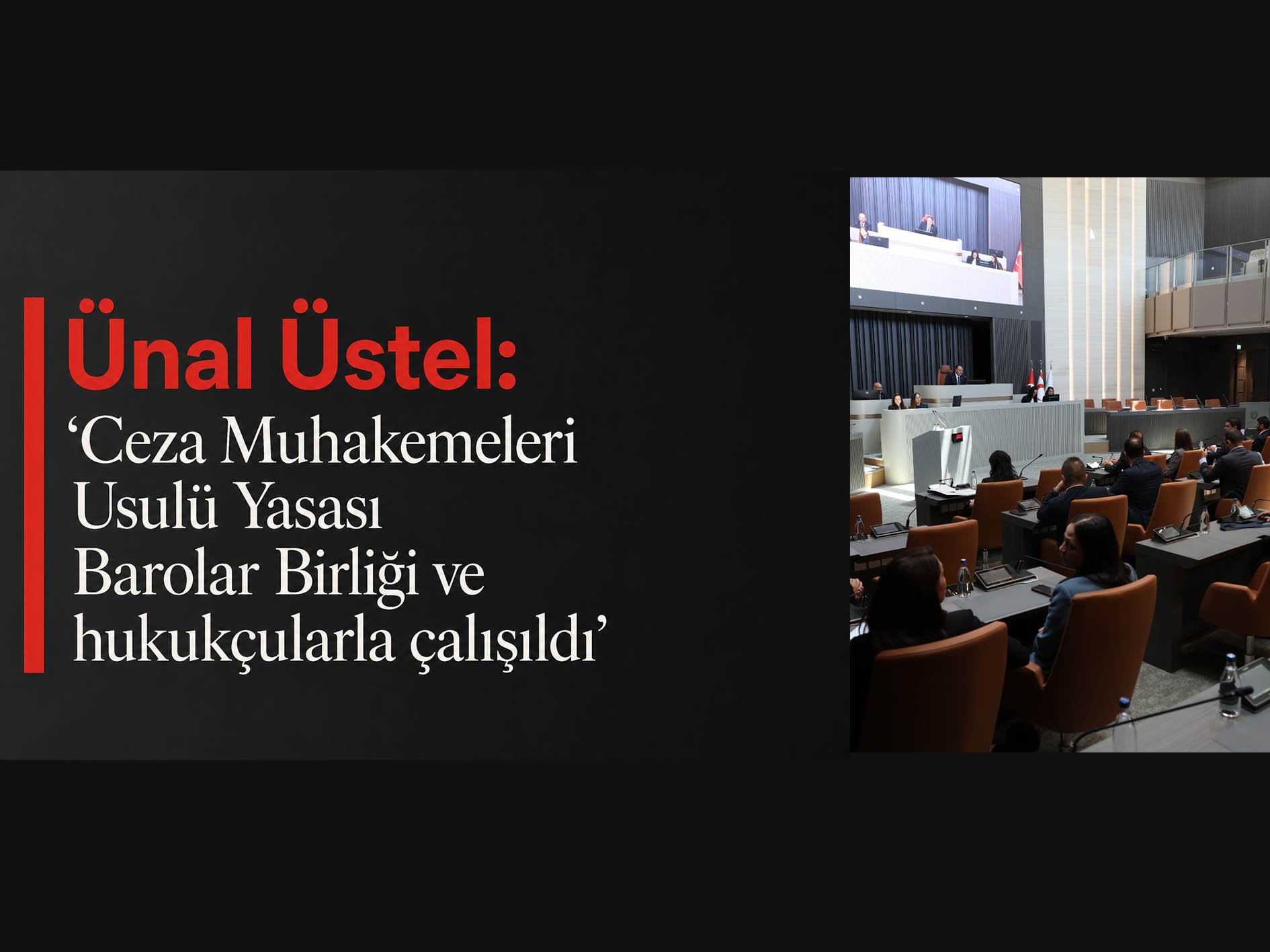 Ünal Üstel: ‘Ceza Muhakemeleri Usulü Yasası Barolar Birliği ve hukukçularla çalışıldı’