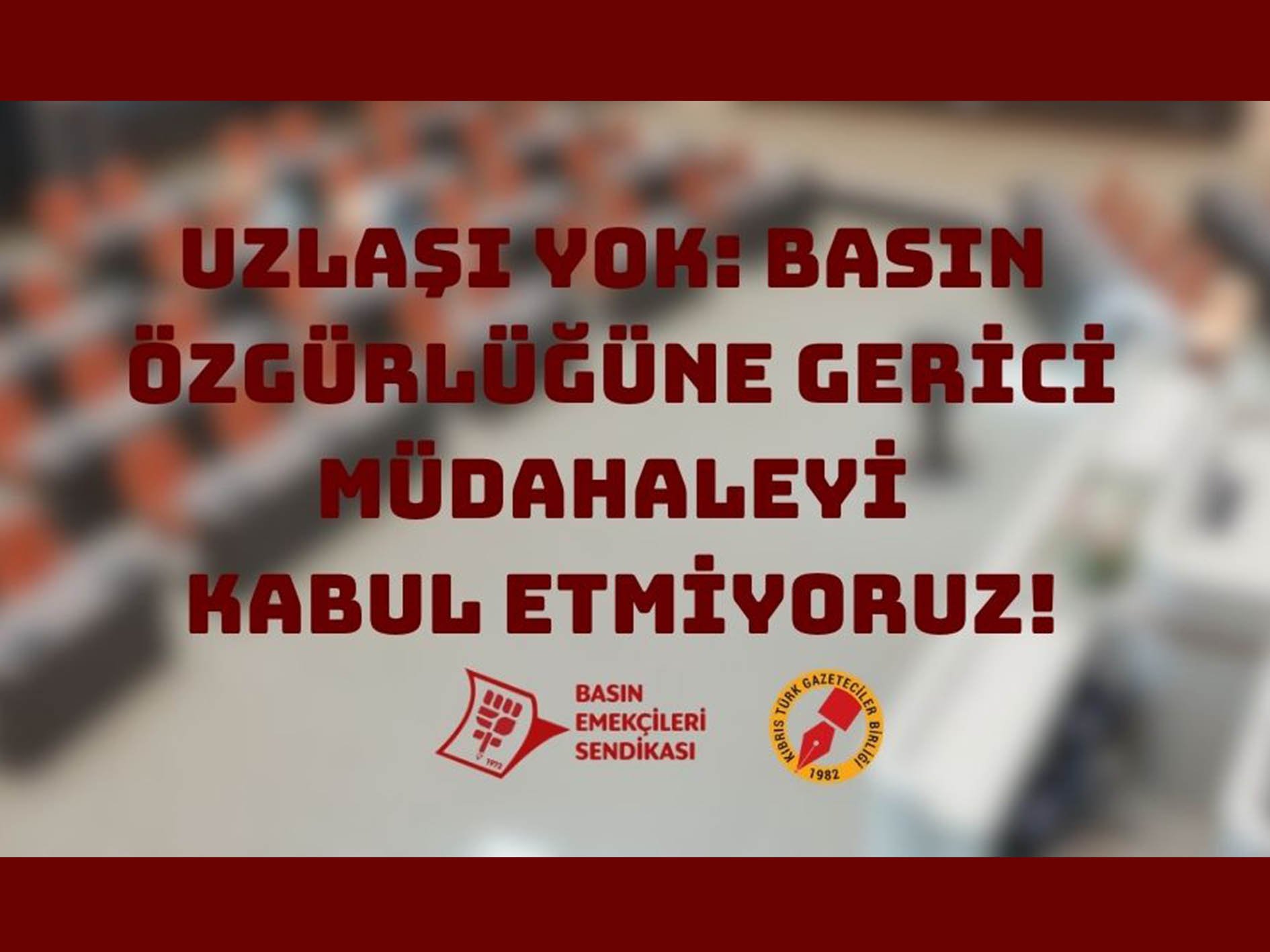 Basın-Sen ve KTGB: 'Basın özgürlüğüne gerici müdahaleyi kabul etmiyoruz'