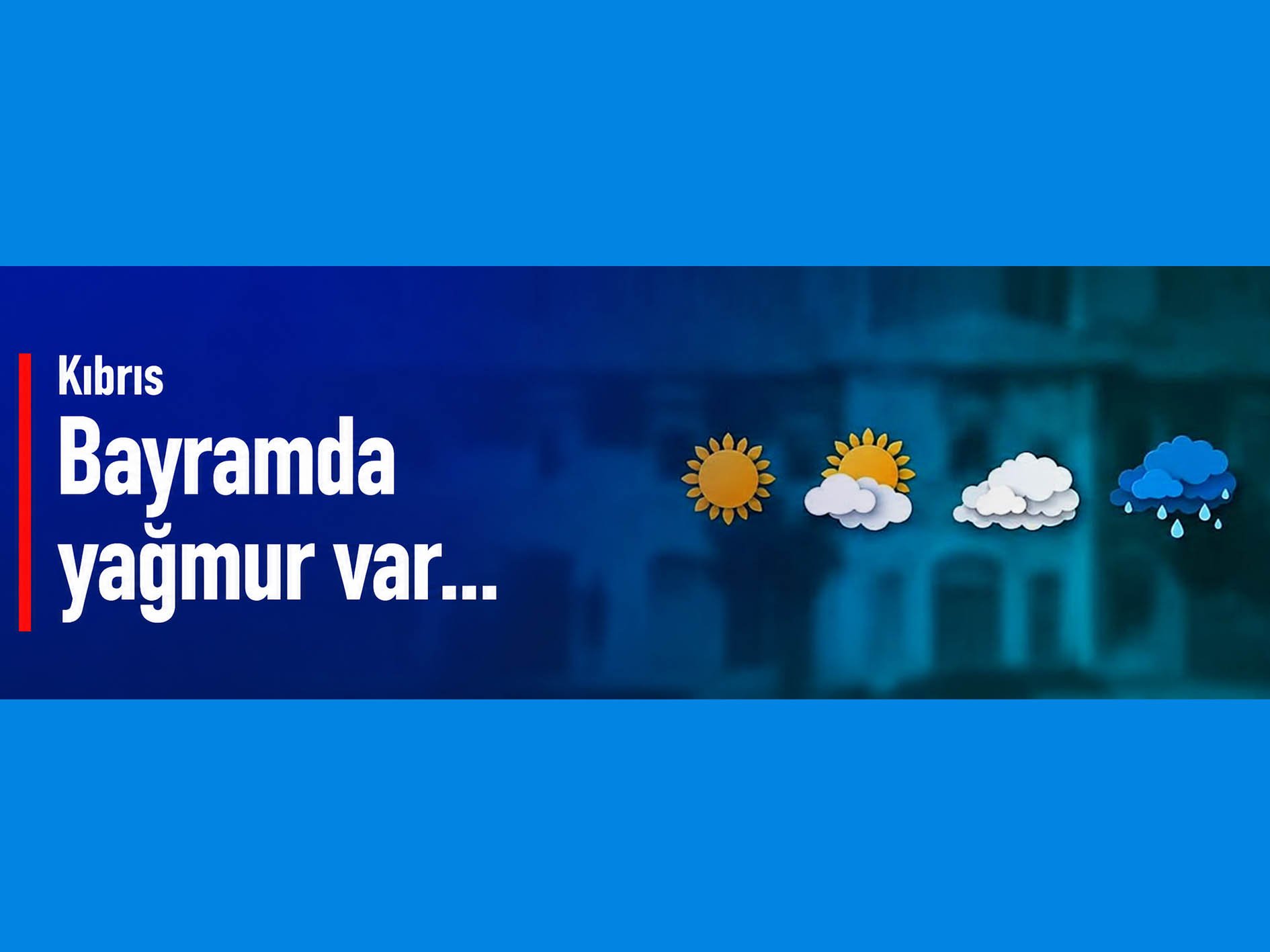 Kıbrıs: Bayramda yağmur var...