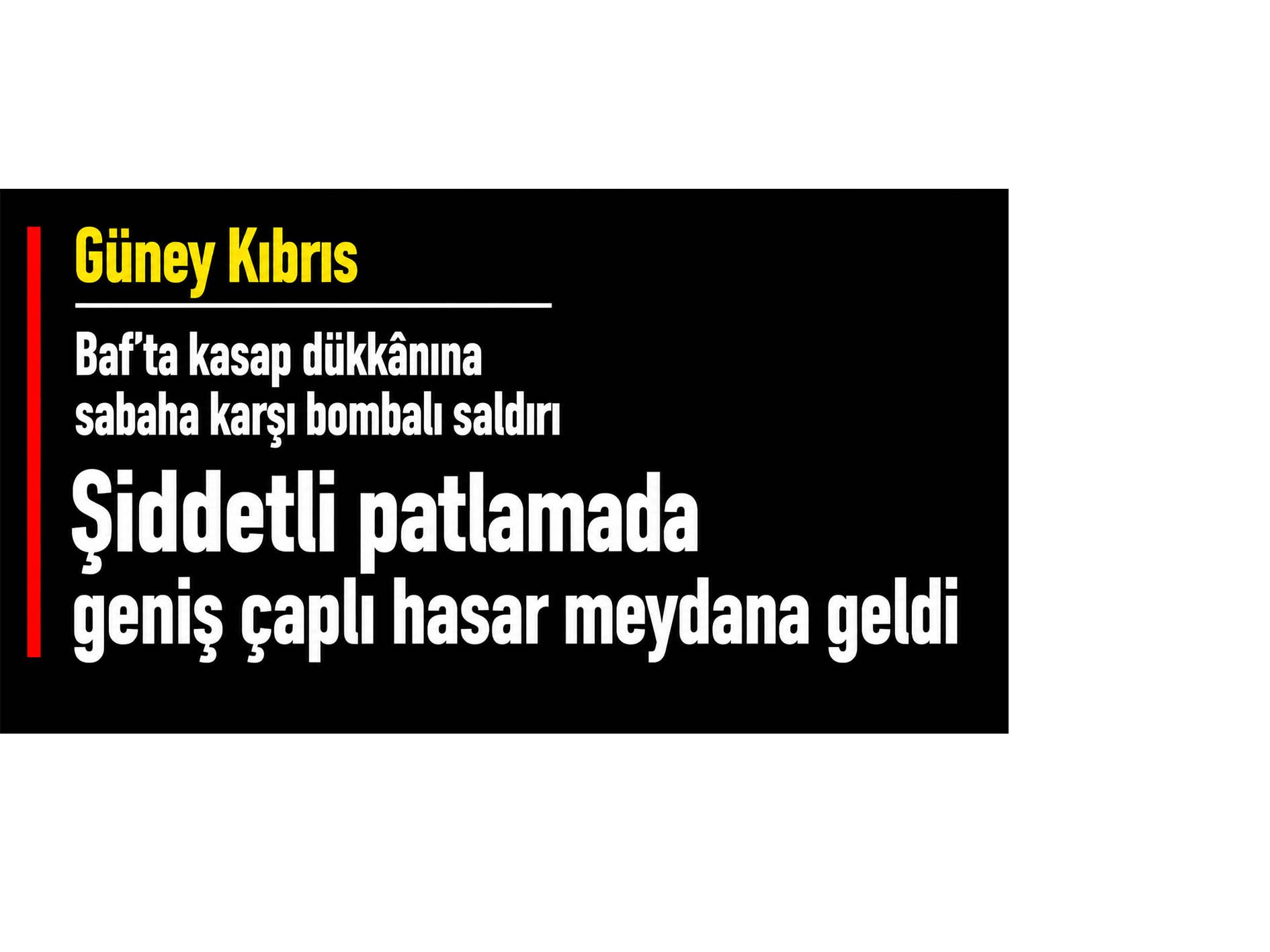 Güney Kıbrıs: Baf’ta kasap dükkânına sabaha karşı bombalı saldırı 