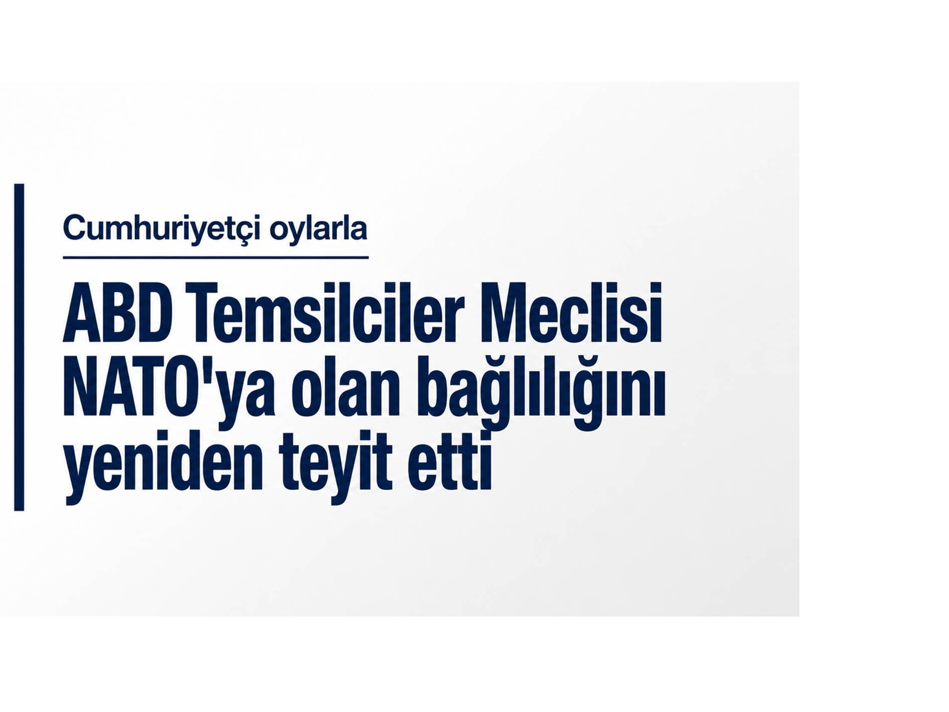 ABD Temsilciler Meclisi Cumhuriyetçi oylarla NATO'ya olan bağlılığını yeniden teyit etti