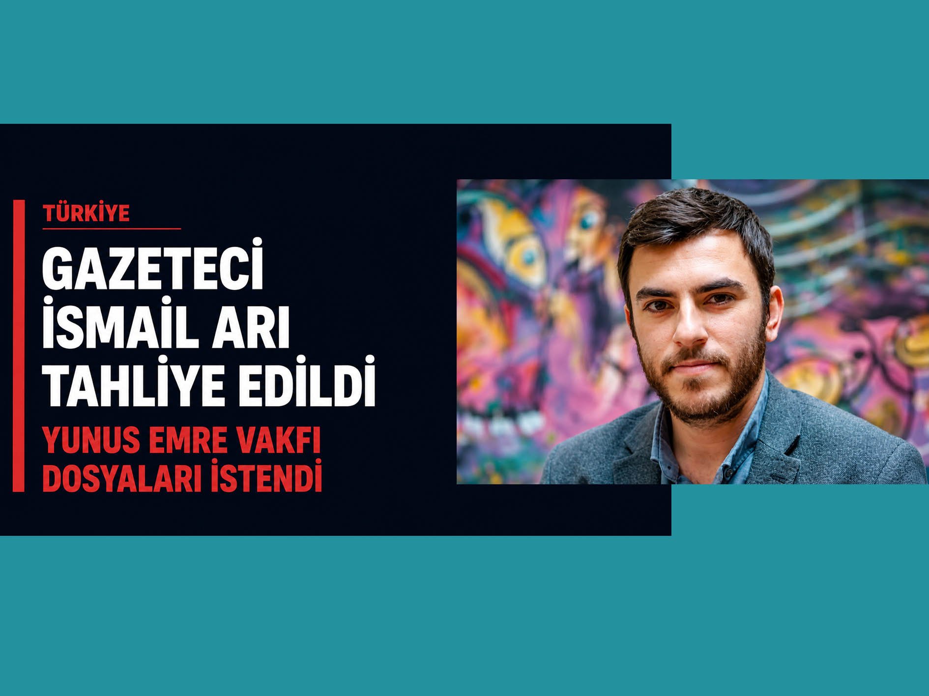 Türkiye: Gazeteci İsmail Arı tahliye edildi; Mahkeme Yunus Emre Vakfı dosyalarını istedi