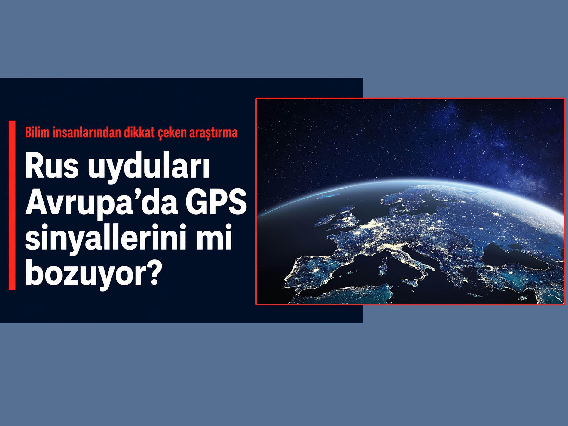 Rus uyduları Avrupa’da GPS sinyallerini mi bozuyor?