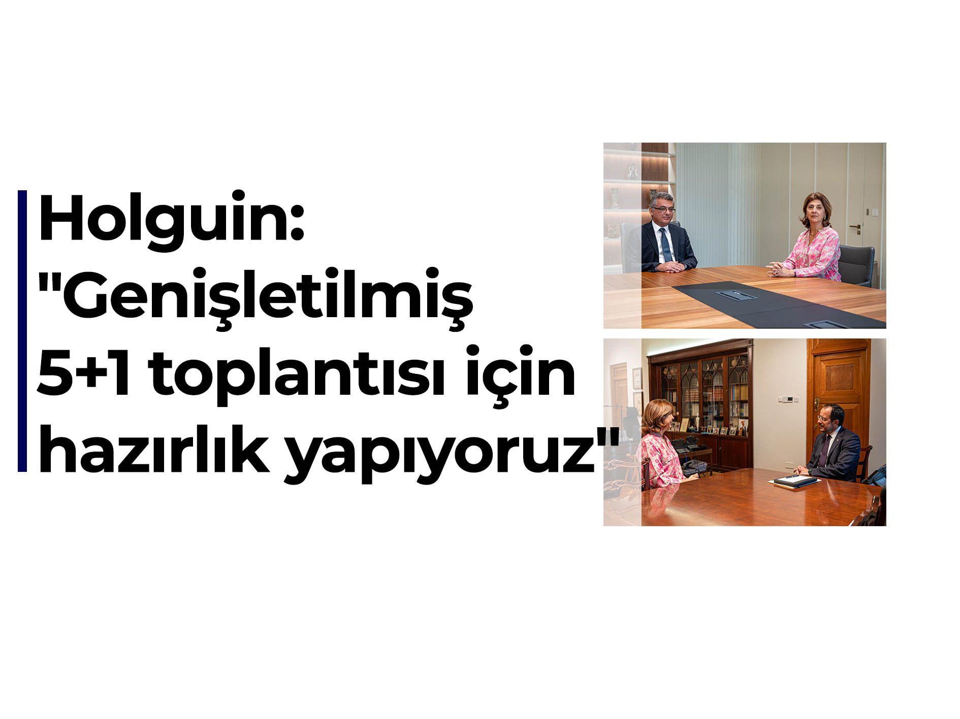 Holguin: ‘Genişletilmiş 5 artı 1 toplantısı için hazırlık yapıyoruz’