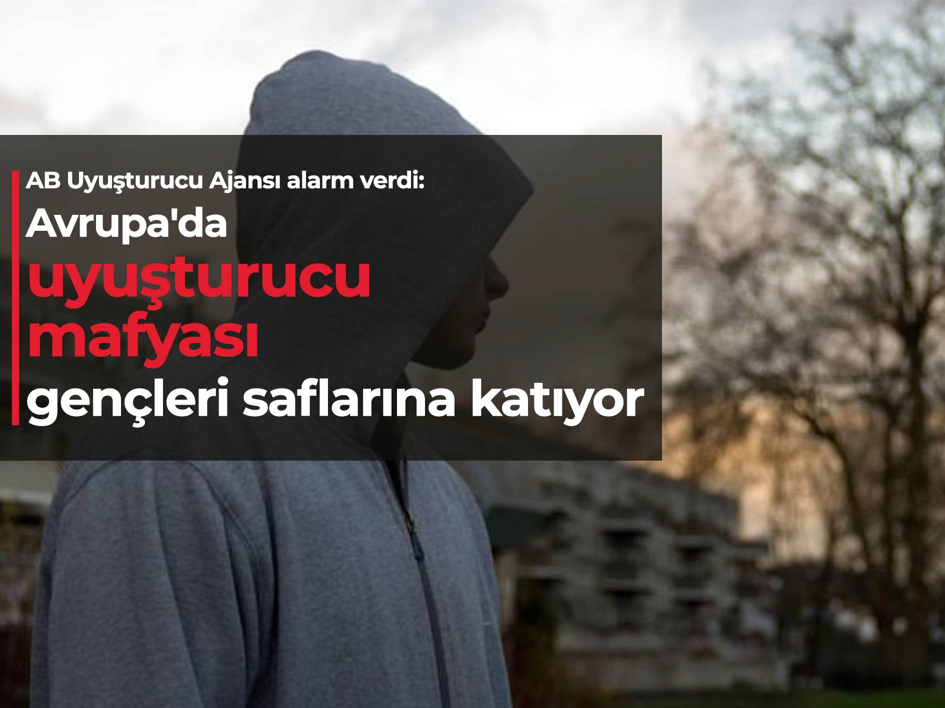 AB Uyuşturucu Ajansı: Avrupa'da uyuşturucu mafyası gençleri saflarına katıyor