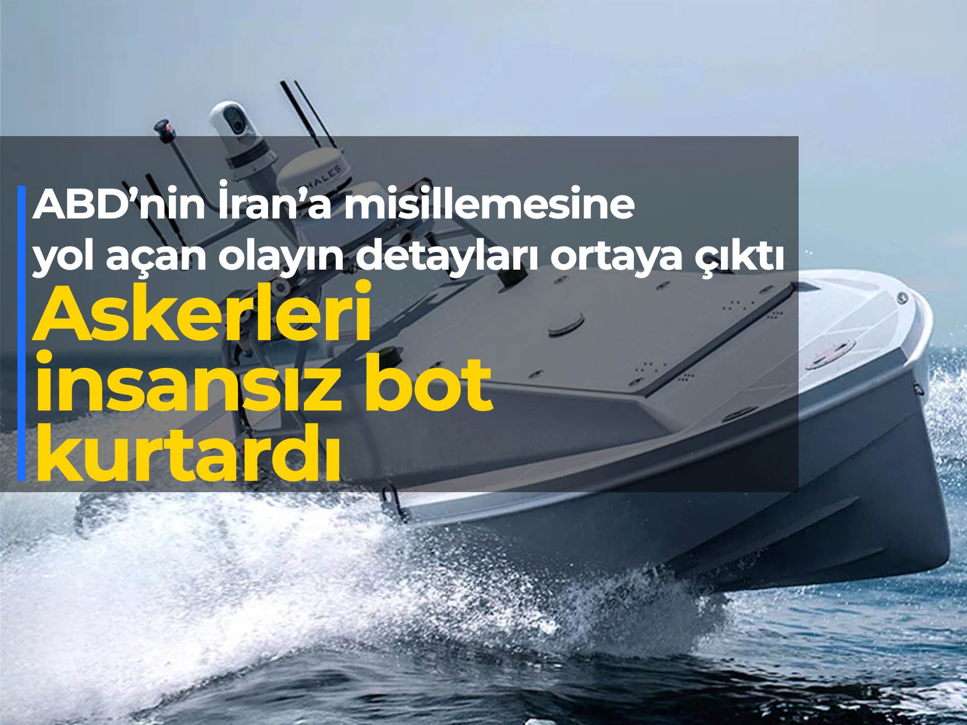 ABD’nin İran’a misillemesindeki detay: Askerleri insansız bot kurtardı
