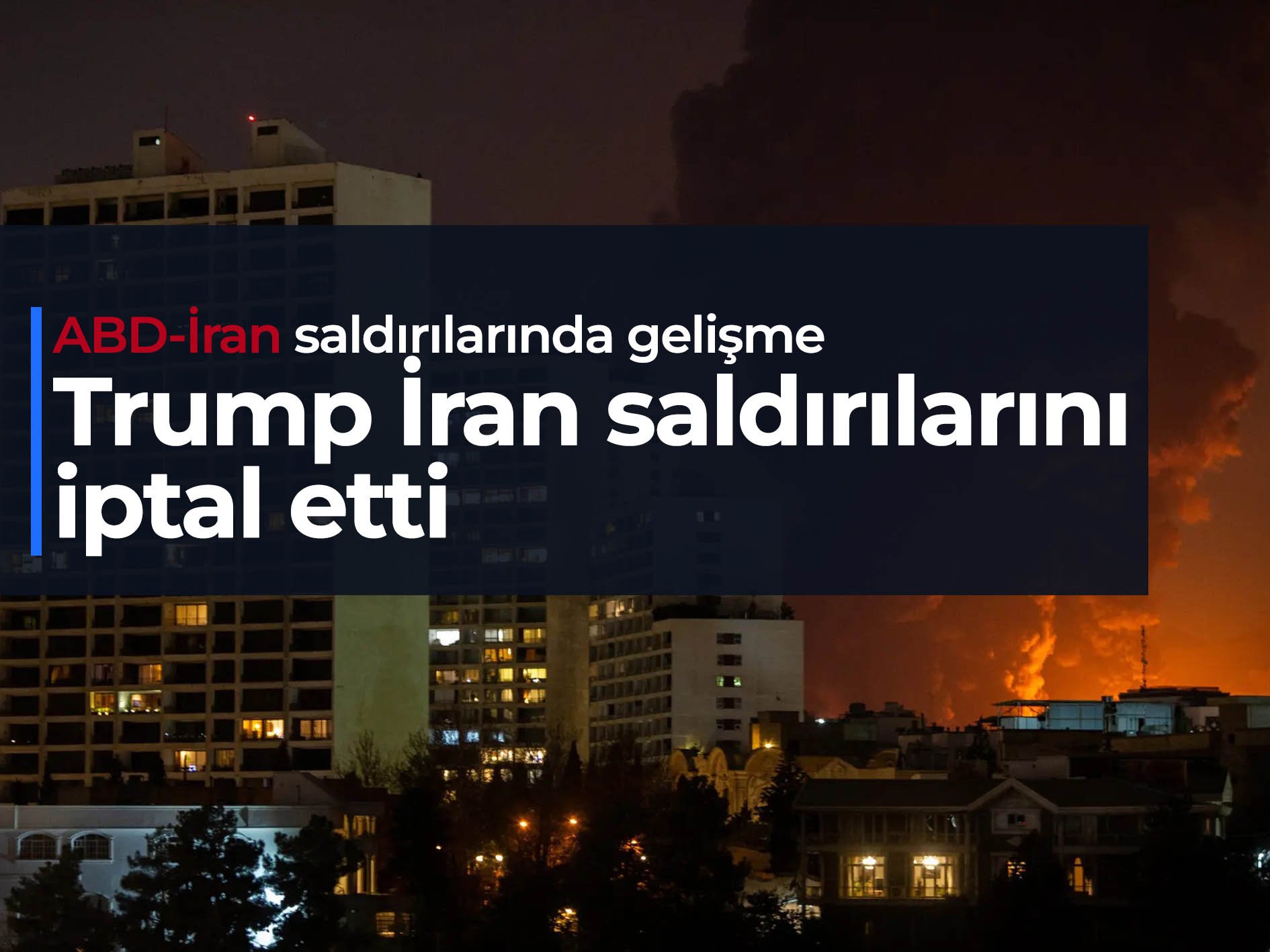 Trump İran saldırılarını iptal etti