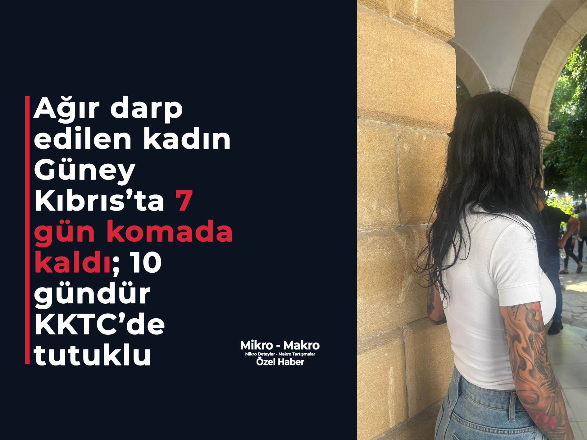 Ağır darp edilen kadın Güney Kıbrıs’ta 7 gün komada kaldı; 10 gündür KKTC’de tutuklu