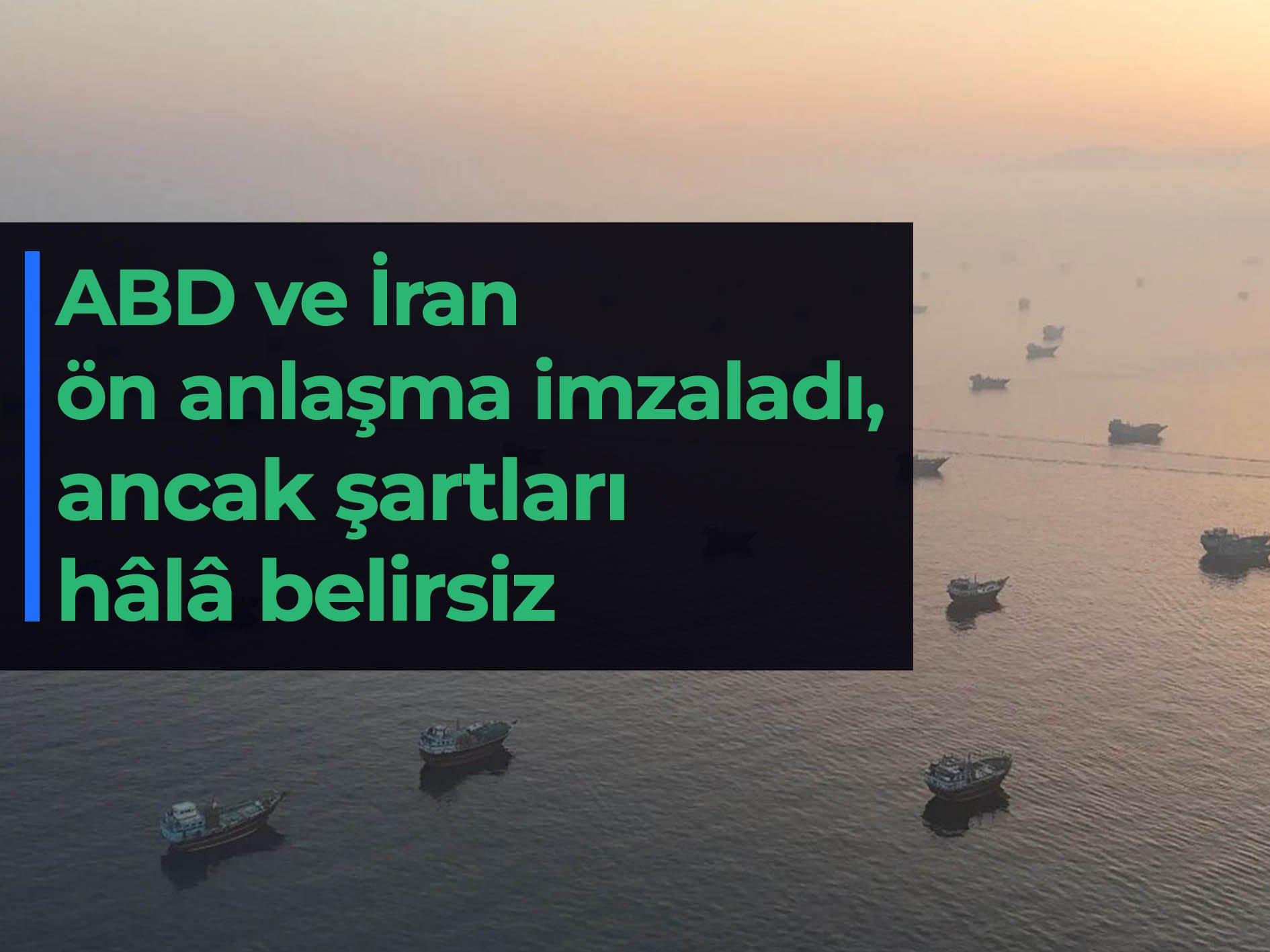 ABD ve İran ön anlaşma imzaladı, ancak şartları hâlâ belirsiz