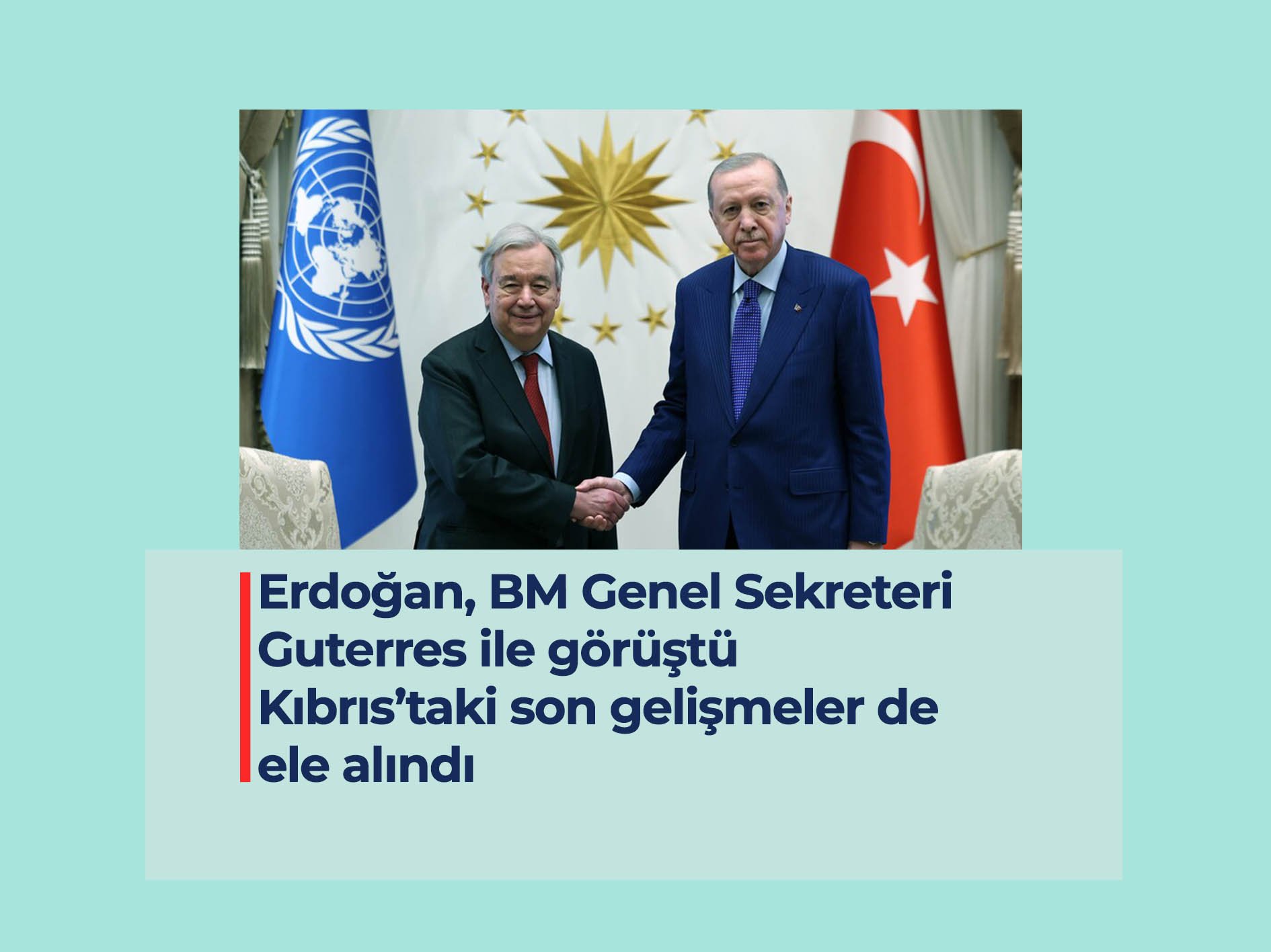 Erdoğan, BMGS Guterres ile telefonda görüştü: Kıbrıs’taki gelişmeler de konuşuldu