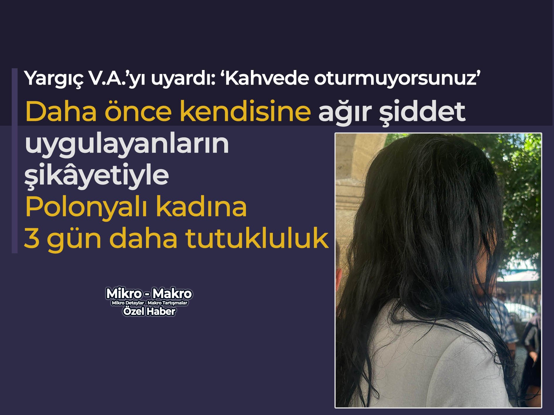 Daha önce kendisine ağır şiddet uygulayanların şikâyetiyle Polonyalı kadına 3 gün daha tutukluluk