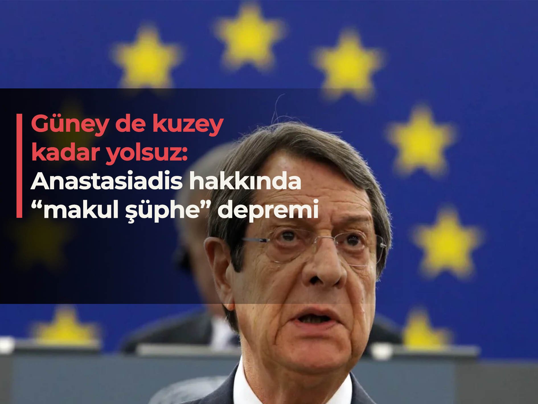 Güney de kuzey kadar yolsuz: Anastasiadis hakkında ‘makul şüphe’ depremi