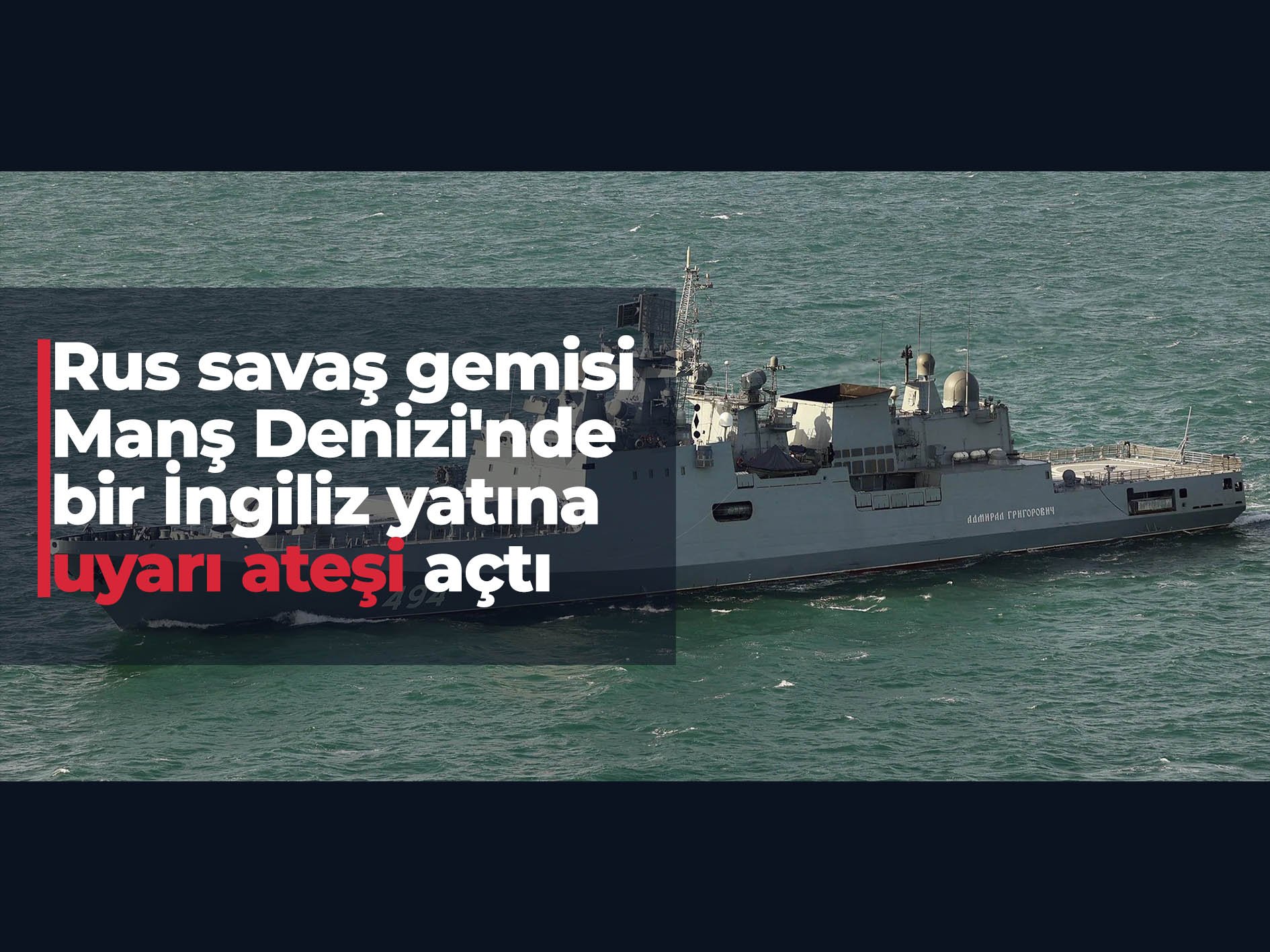 Rus savaş gemisi Manş Denizi'nde bir İngiliz yatına uyarı ateşi açtı