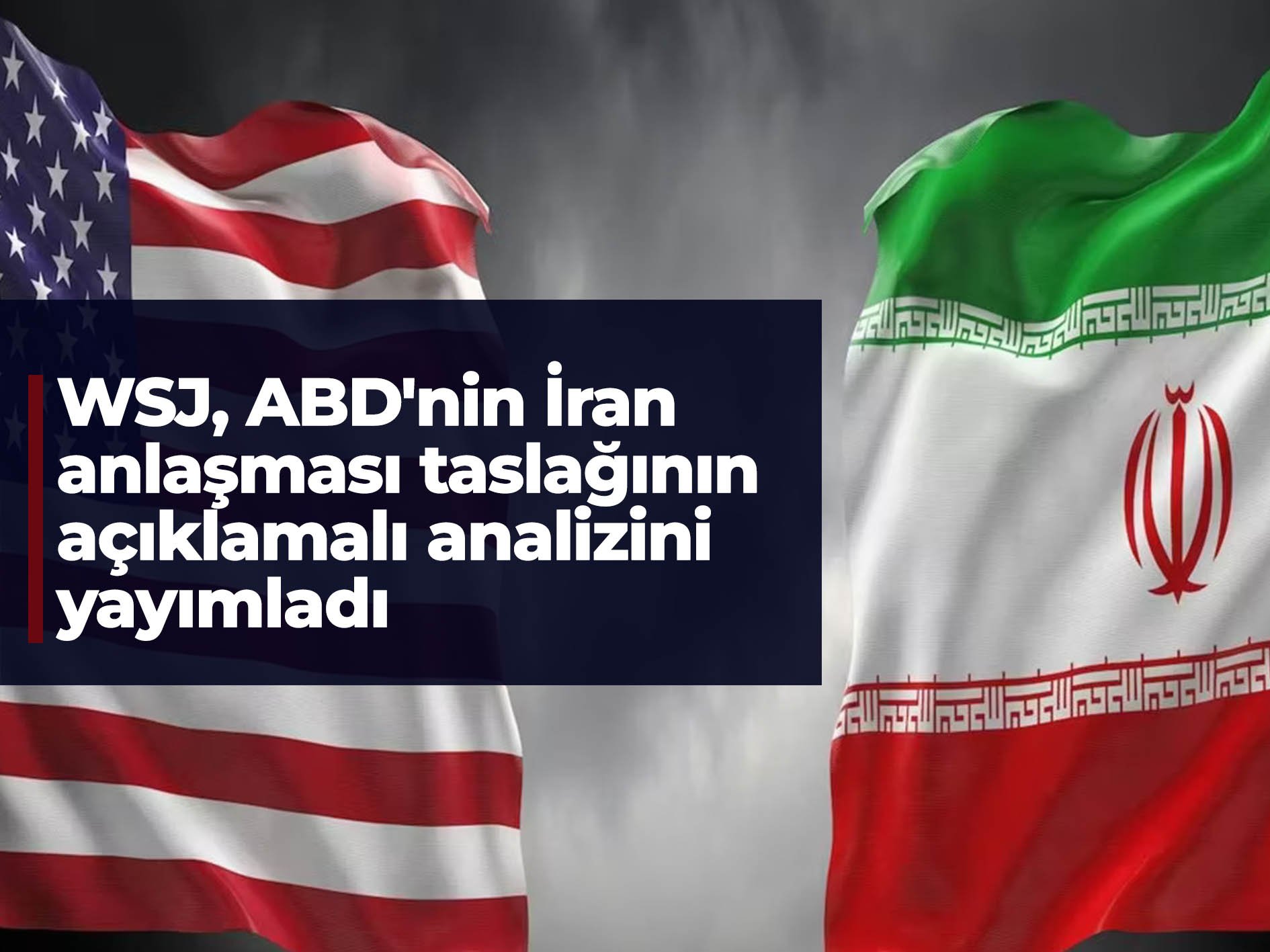 WSJ, ABD-İran anlaşmasının taslak metnini açıklamalı analizle yayımladı