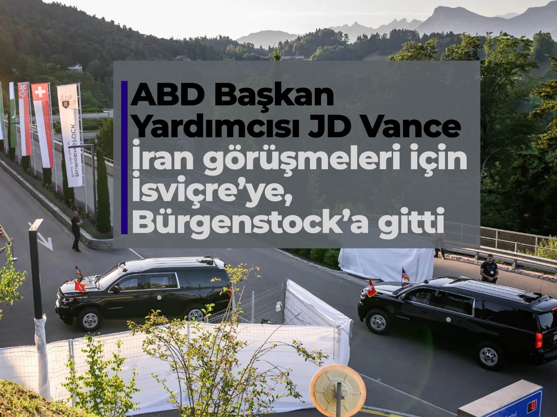 ABD-İran görüşmeleri yeniden başlıyor: Vance Bürgenstock'ta