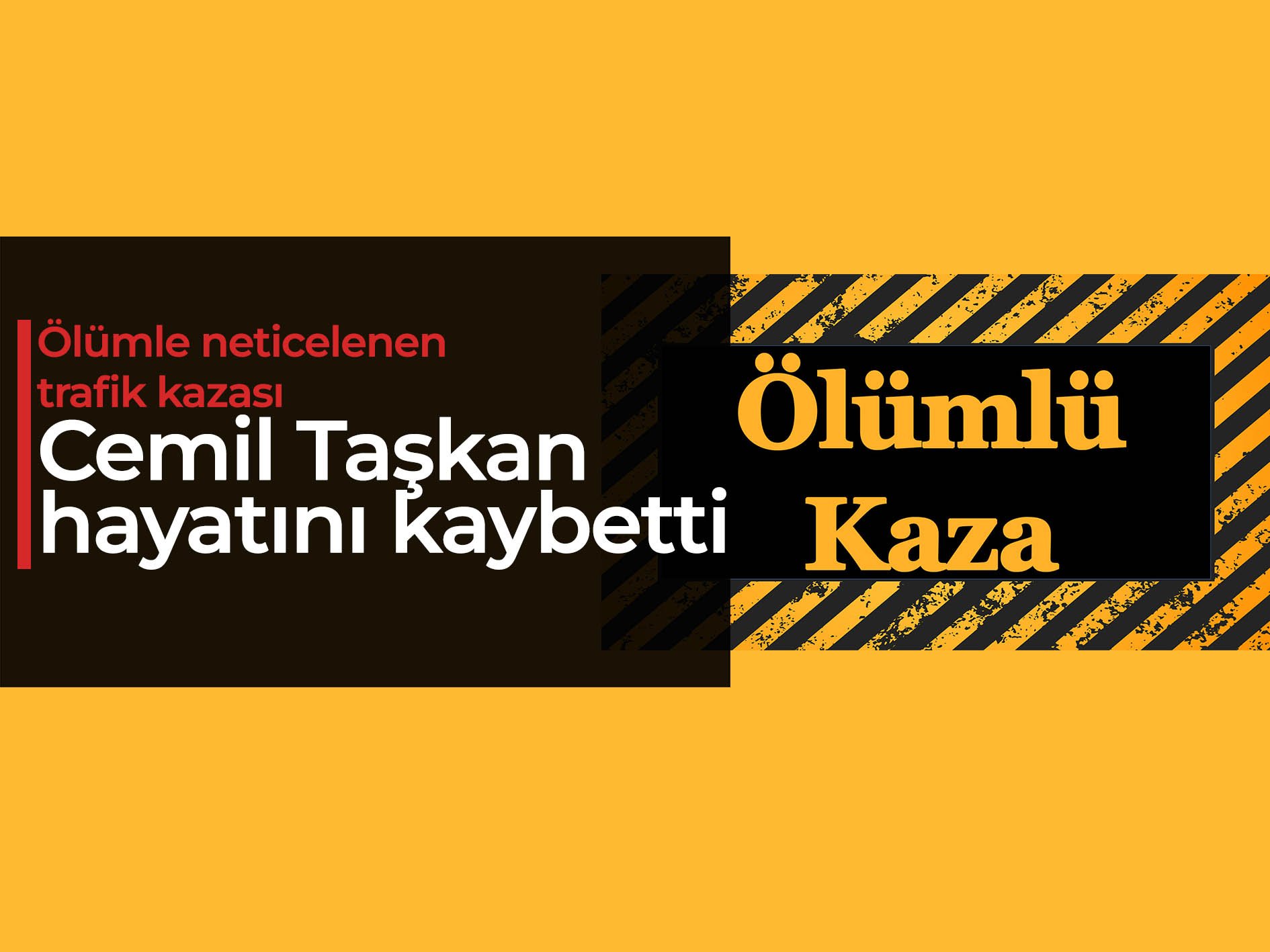 Ölümle neticelenen trafik kazası: Cemil Taşkan hayatını kaybetti