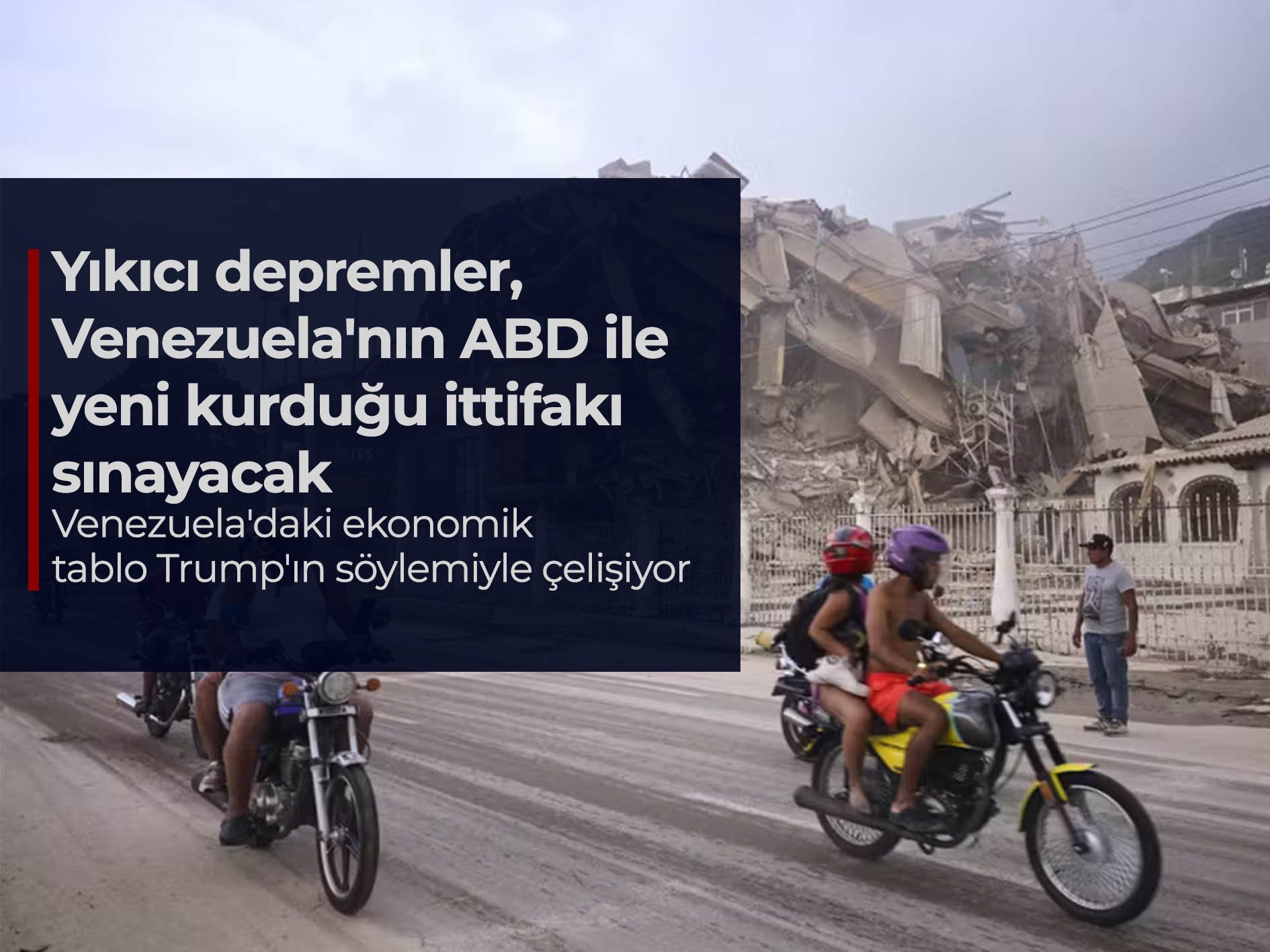 Yıkıcı depremler, Venezuela'nın ABD ile yeni kurduğu ittifakı sınayacak