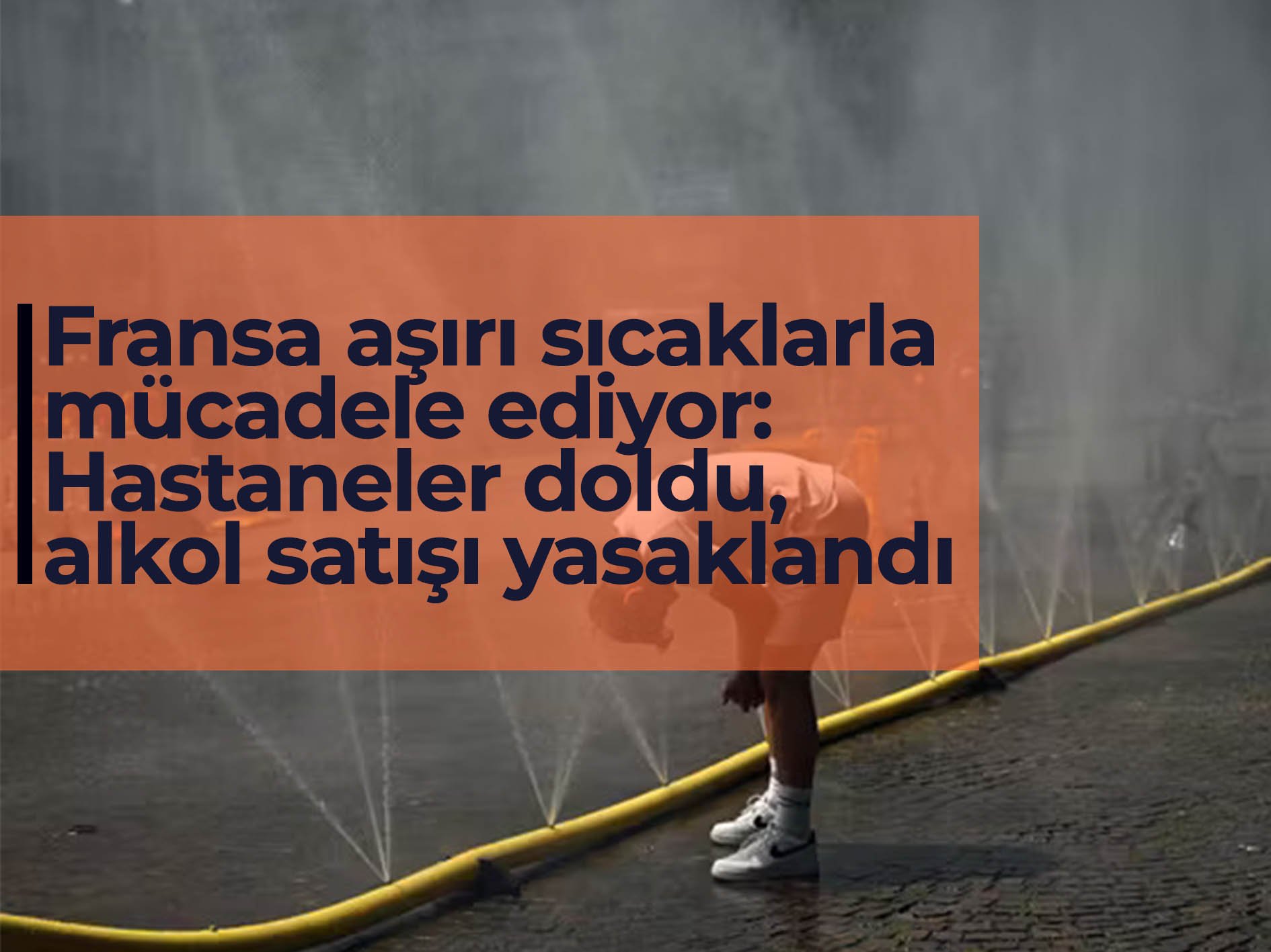 Fransa aşırı sıcaklarla mücadele ediyor: Hastaneler doldu, alkol satışı yasaklandı