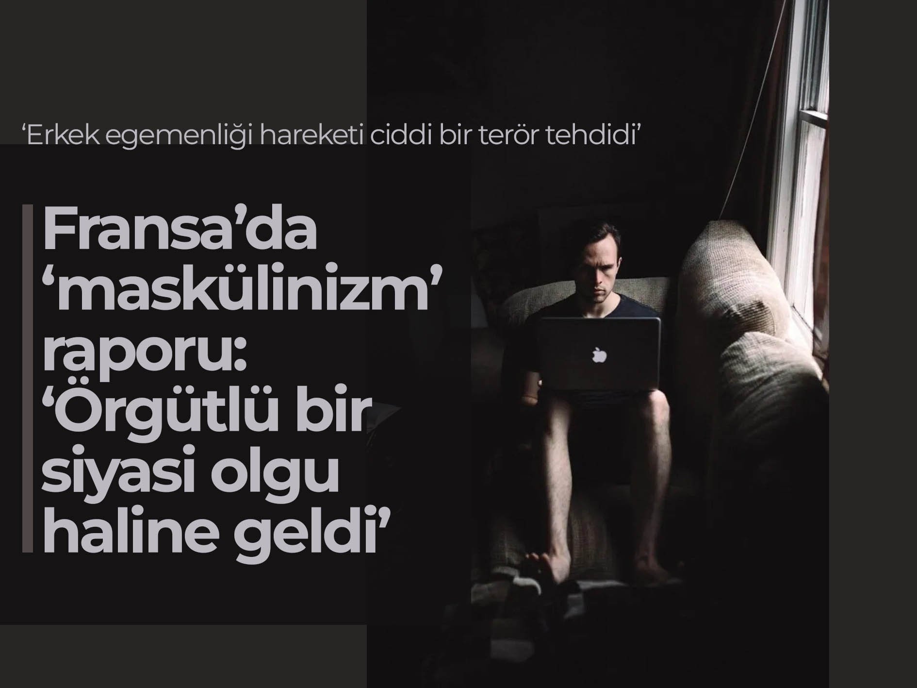 Fransa’da ‘maskülinizm’ raporu: ‘Örgütlü bir siyasi olgu haline geldi’