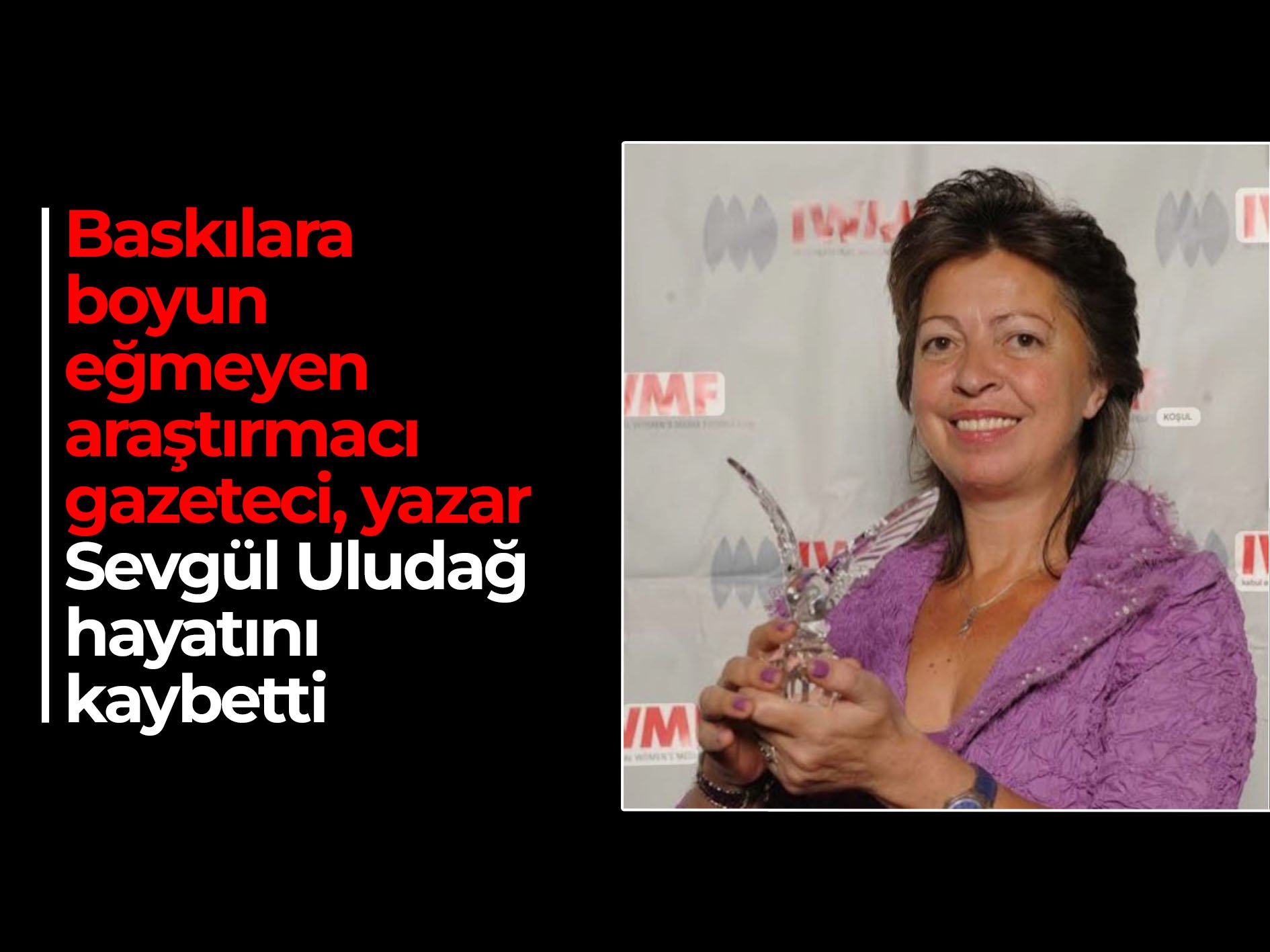 Baskılara boyun eğmeyen araştırmacı gazeteci ve yazar Sevgül Uludağ hayatını kaybetti