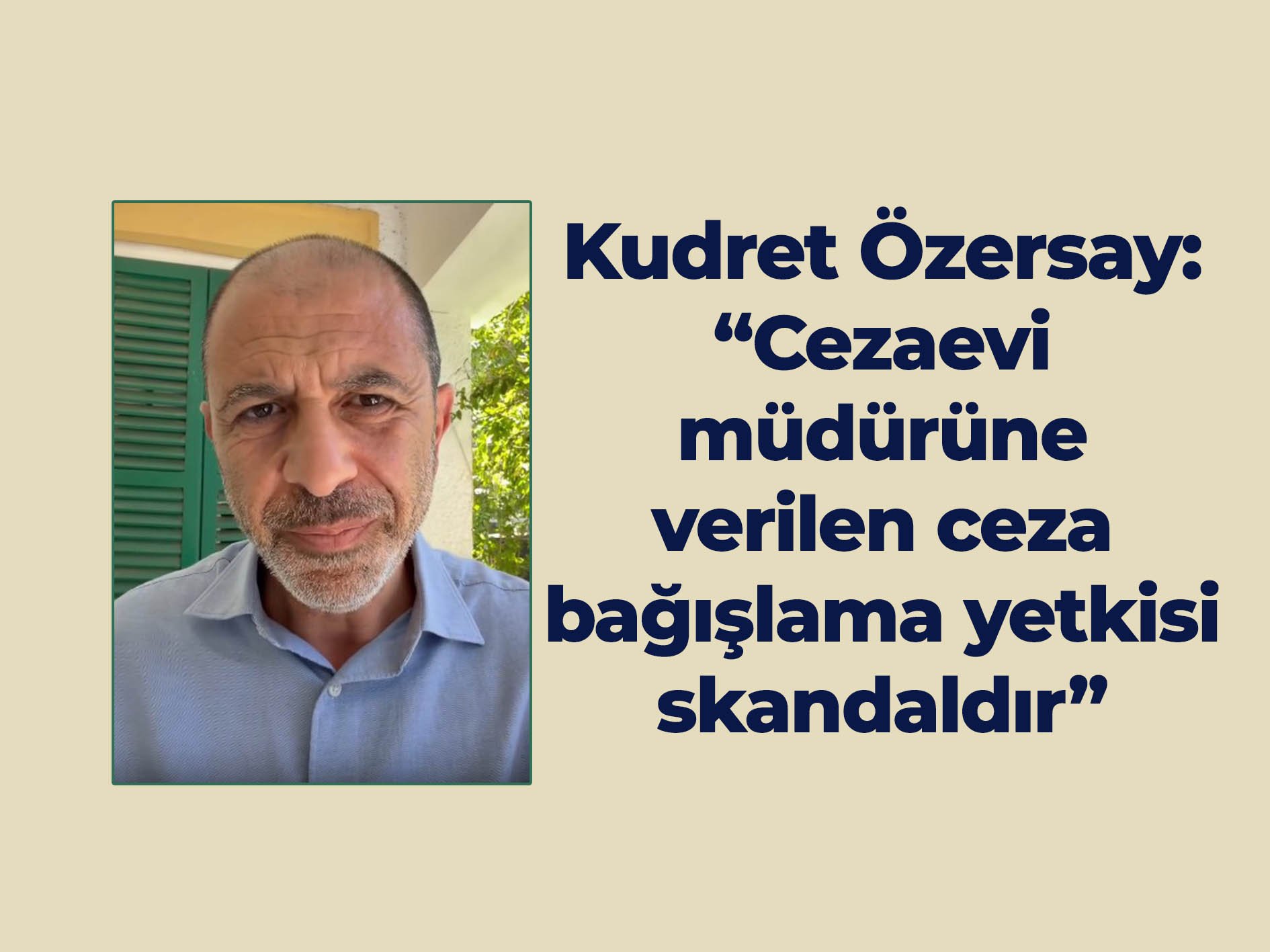 Özersay: Cezaevi müdürüne verilen ceza bağışlama yetkisi skandaldır