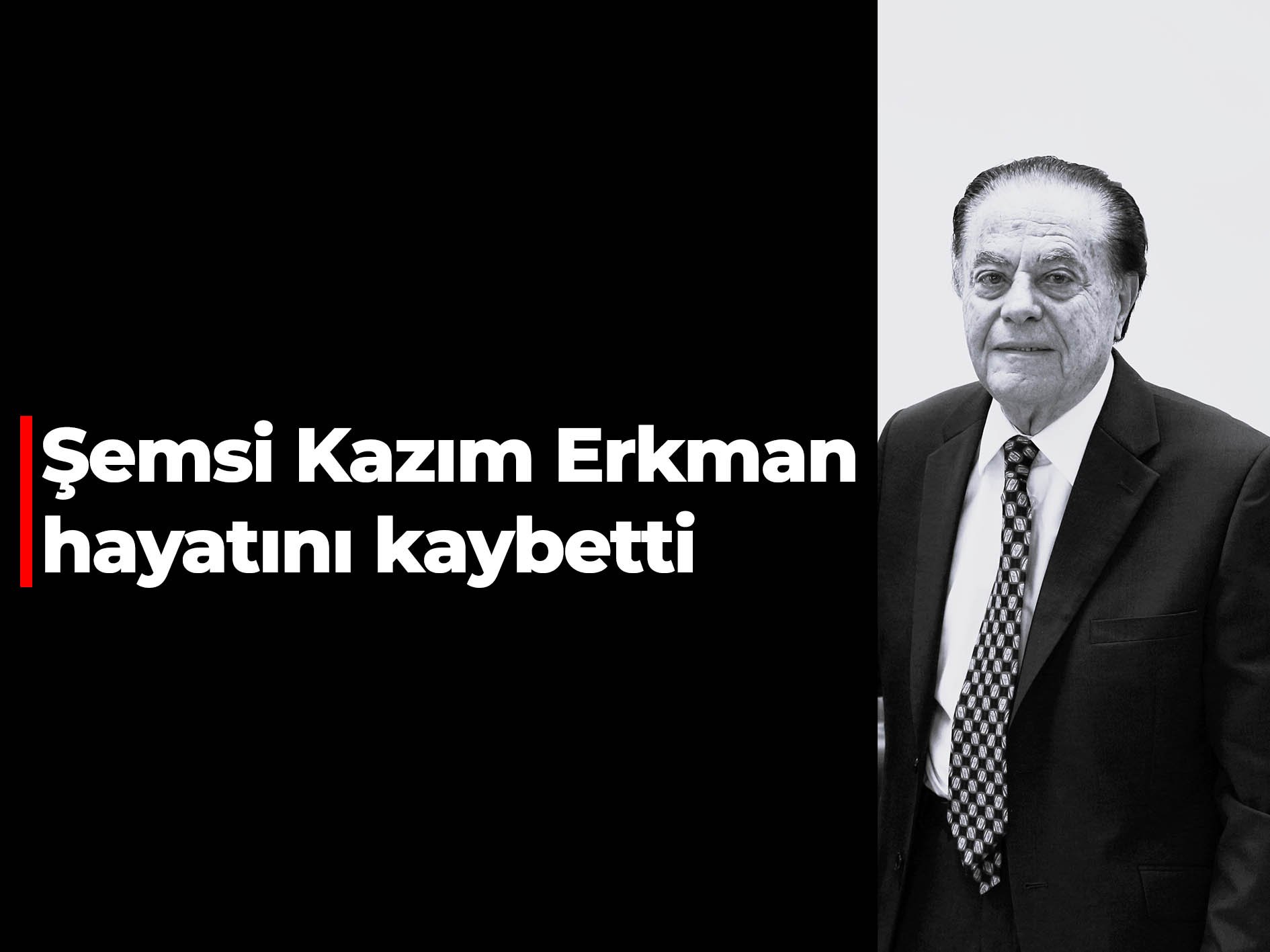 Şemsi Kazım Erkman hayatını kaybetti